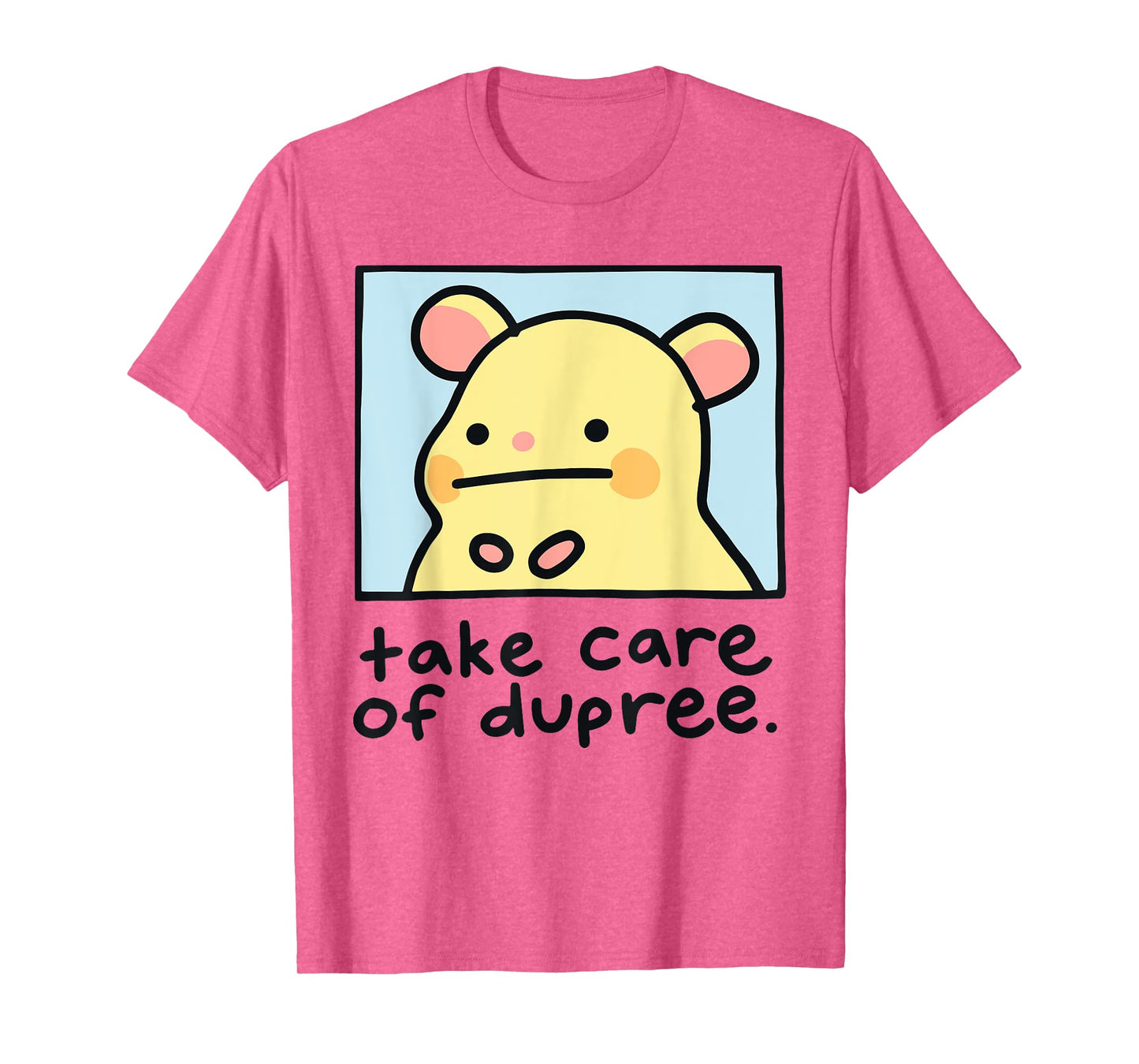 Take Care Of Dupree T-Shirt