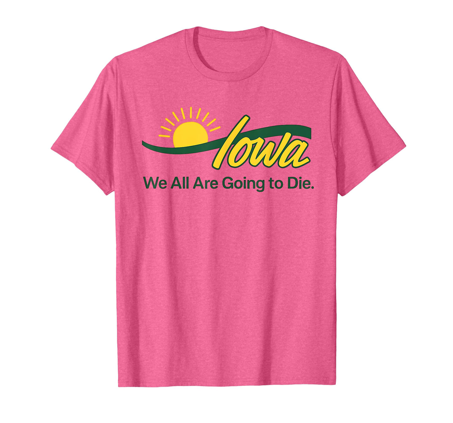 We All Are Going to Die Iowa Funny Cute T-Shirt