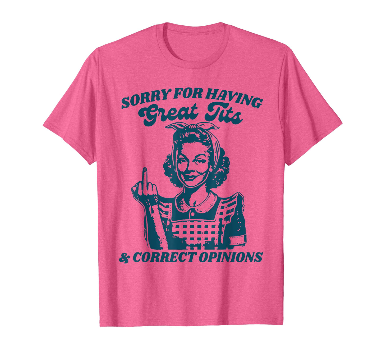 Sorry For Having Great Tits And Correct Outfit Opinions T-Shirt