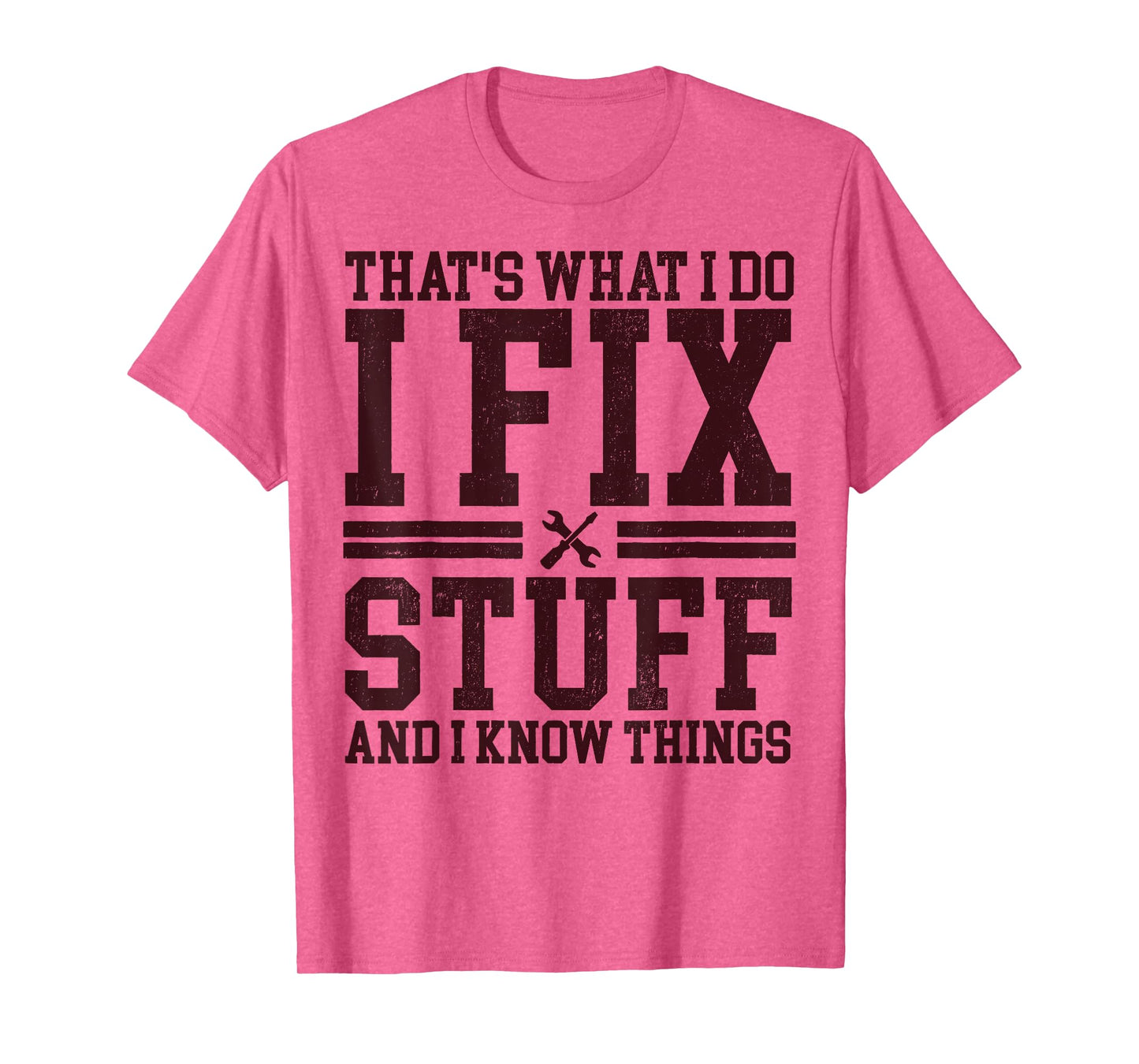That's What I Do I Fix Stuff And I Know Things Funny Dad T-Shirt