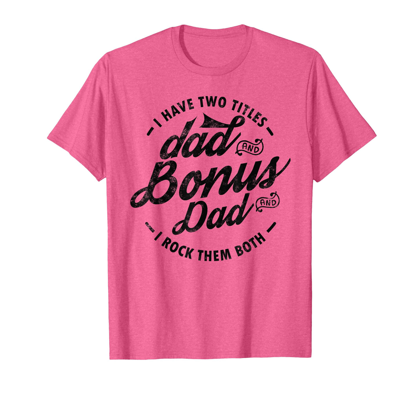 I Have Two Titles Dad and Bonus Dad gift for funny step dad T-Shirt