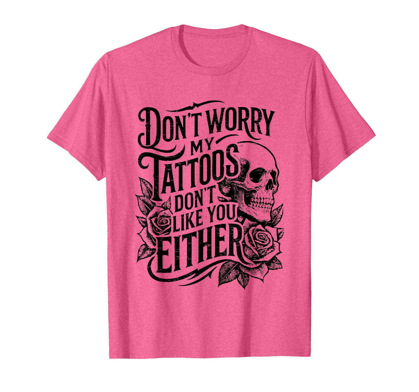 Retro Don't Worry My Tattoos Don't Like You Either Skull T-Shirt