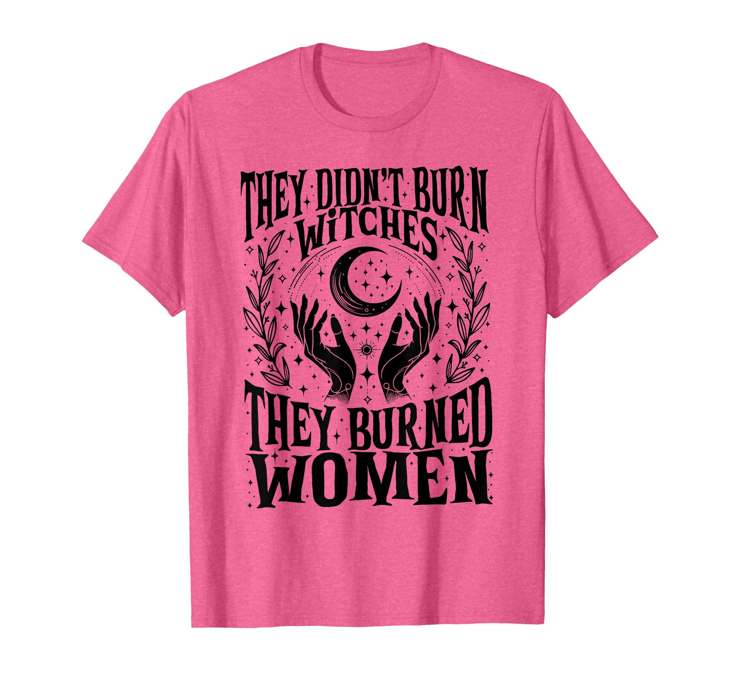 They Didn't Burn Witches They Burned Women Xmas Rights Dates T-Shirt