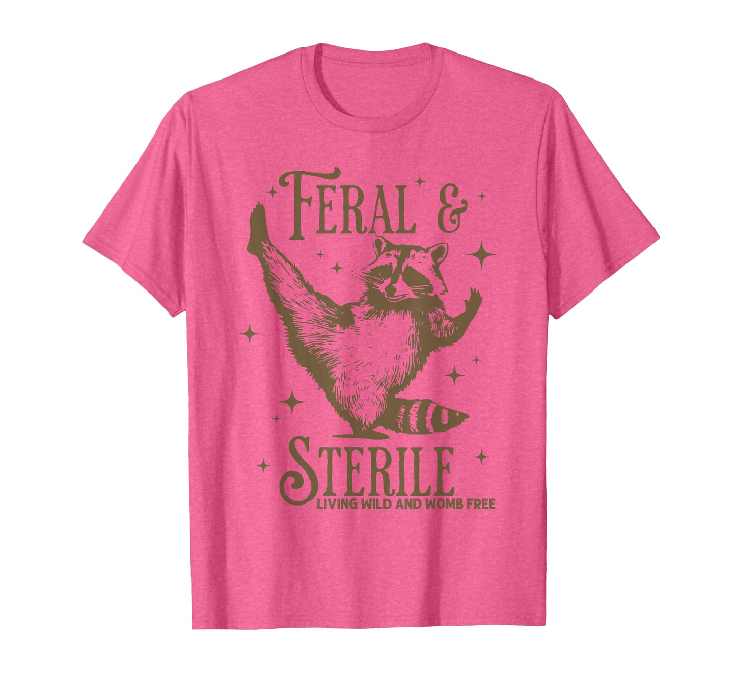 Feral & Sterile Living Wild And Womb Free Funny Racoon Tee T-Shirt