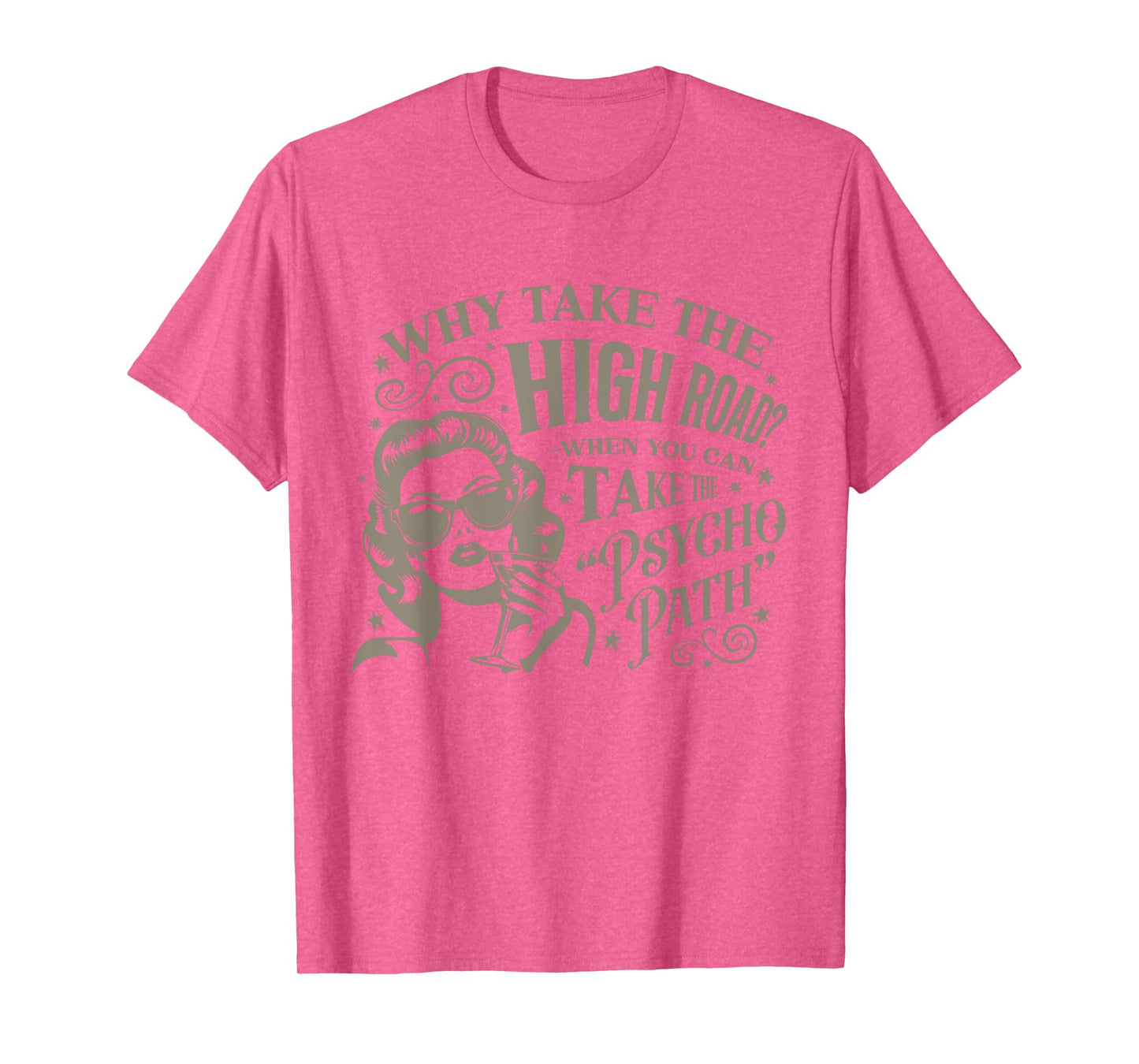 Why Take The High Road When You Can Take The Psycho Path T-Shirt