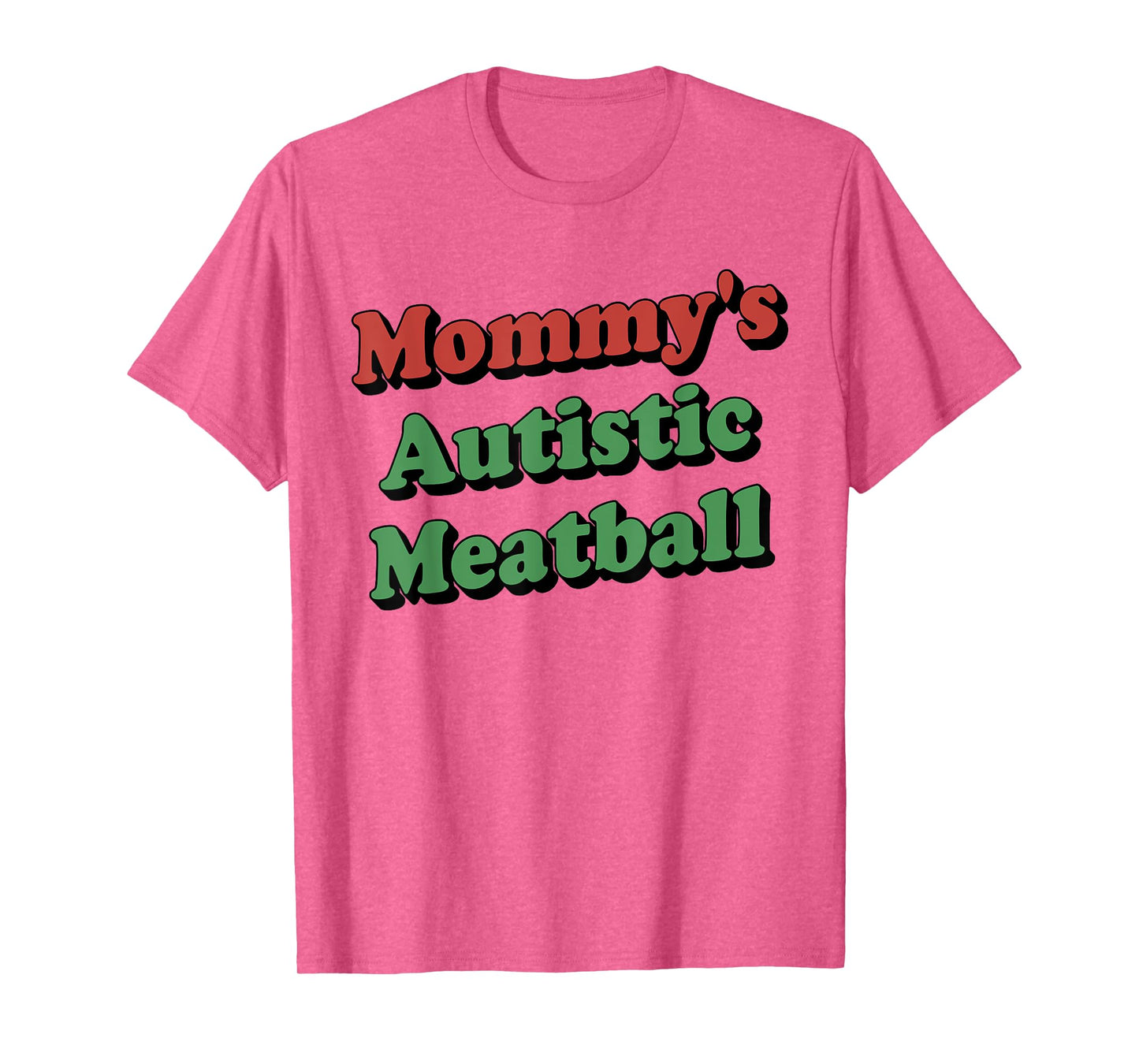 Mommy's Autistic Meatball Funny T-Shirt