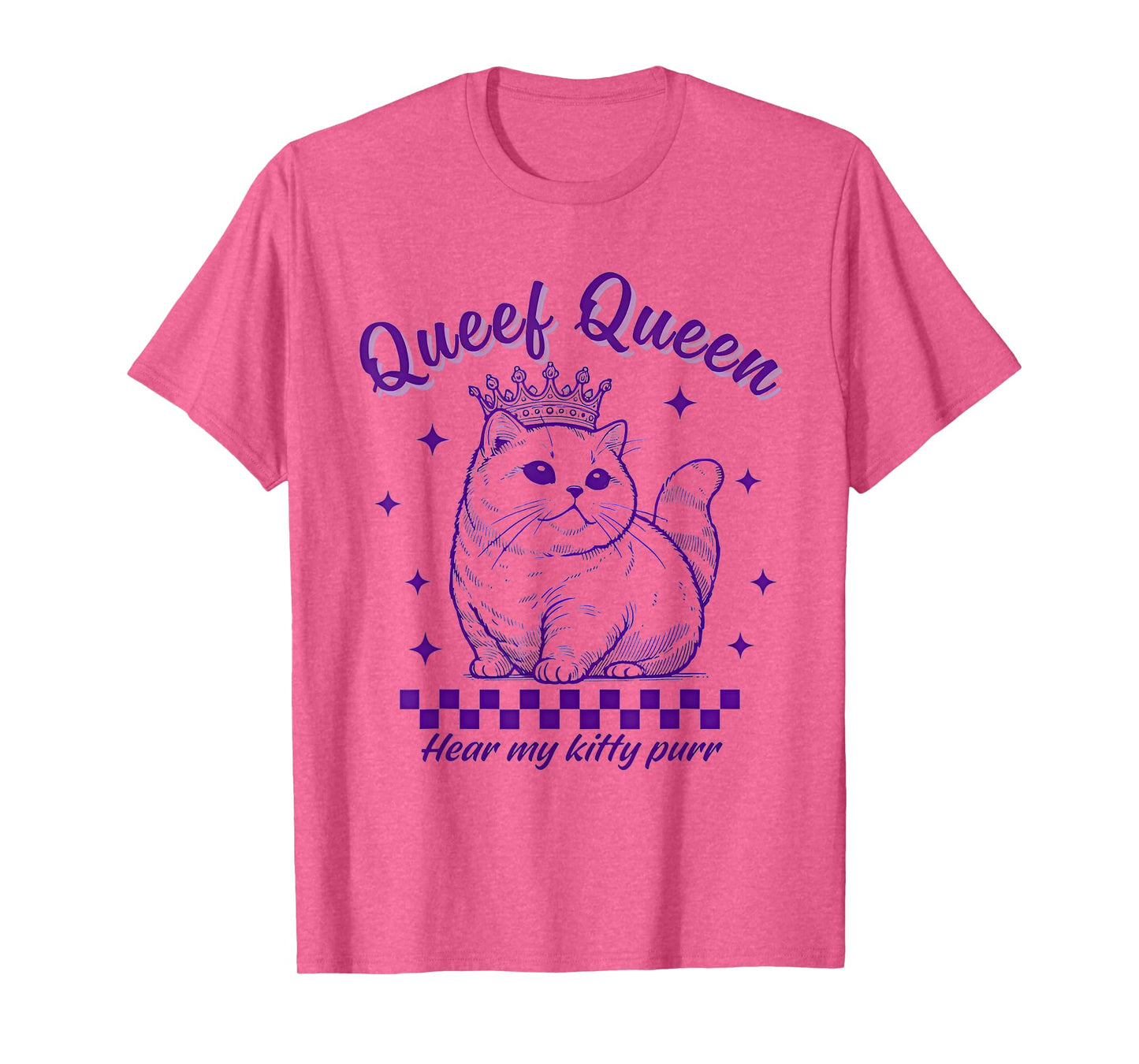 Queef Queen Hear My Kitty Purr Cat Lover Men Women T-Shirt