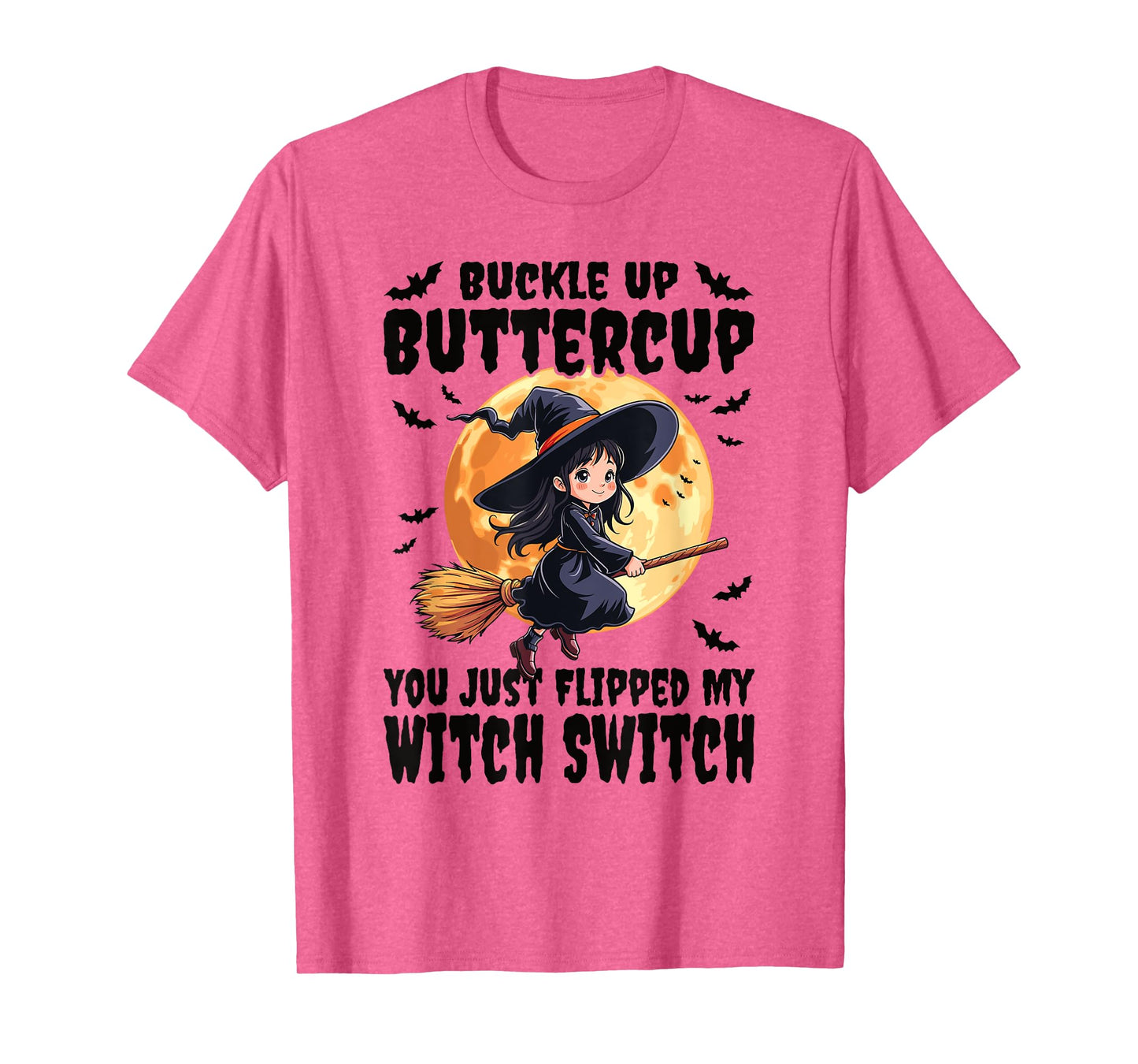Buckle Up Buttercup You Just Flipped My Witch Switch Witch T-Shirt