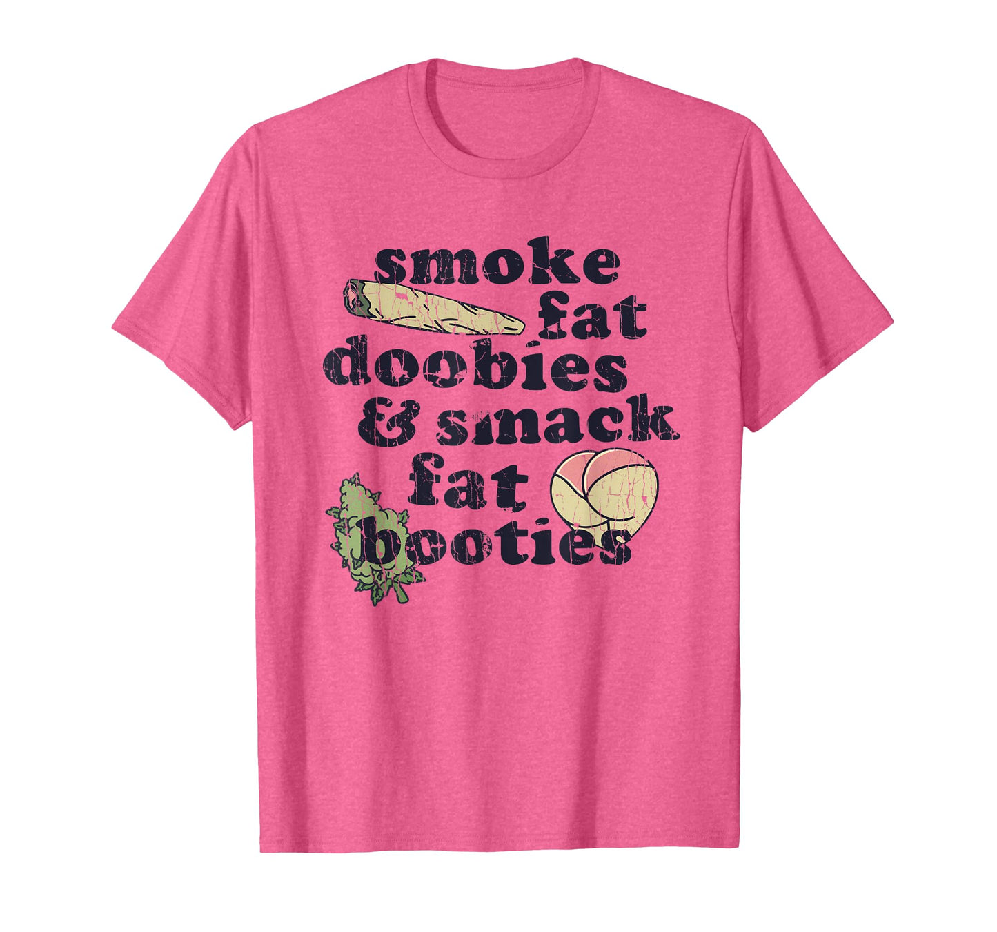 Smoke Fat Doobies And Smack Fat Booties T-Shirt