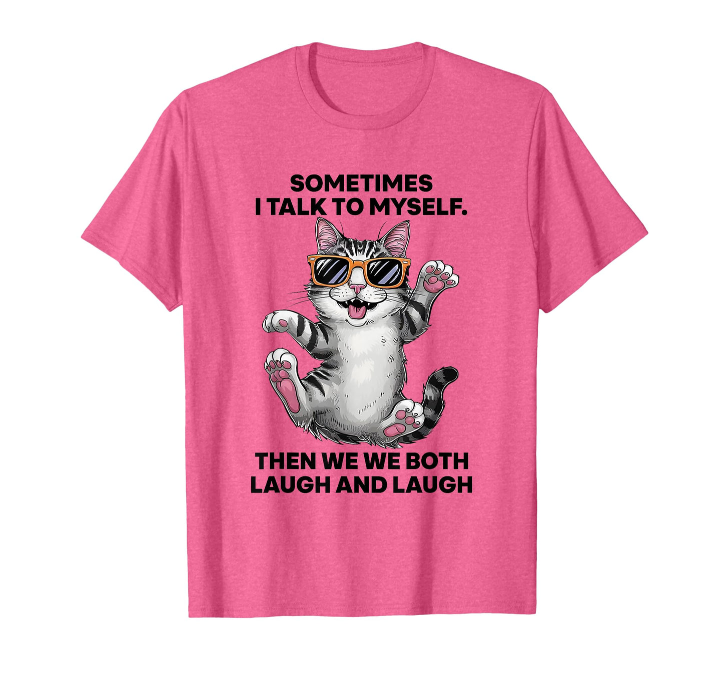 Sometimes I Talk To Myself Then We Both Laugh And Laugh Cat Men Women T-Shirt