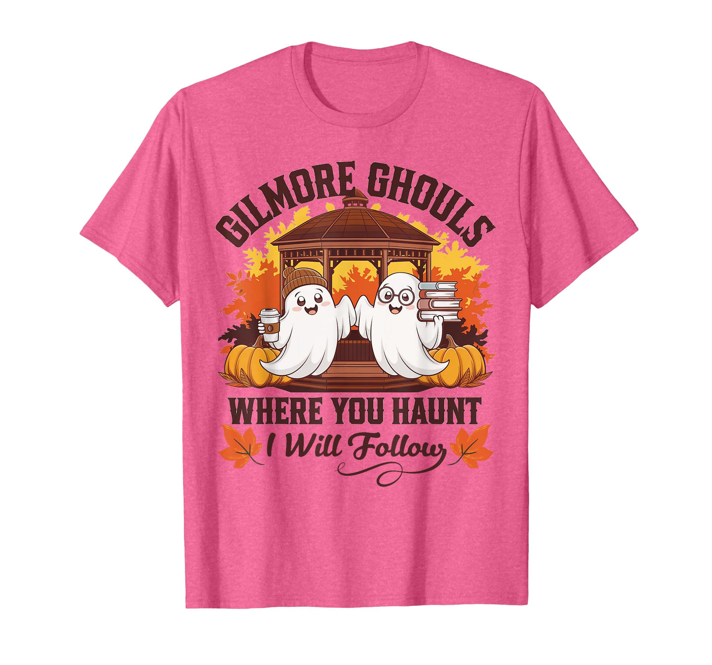 Funny Gilmore Ghouls Where You Haunt, I Will Follows Apparel T-Shirt