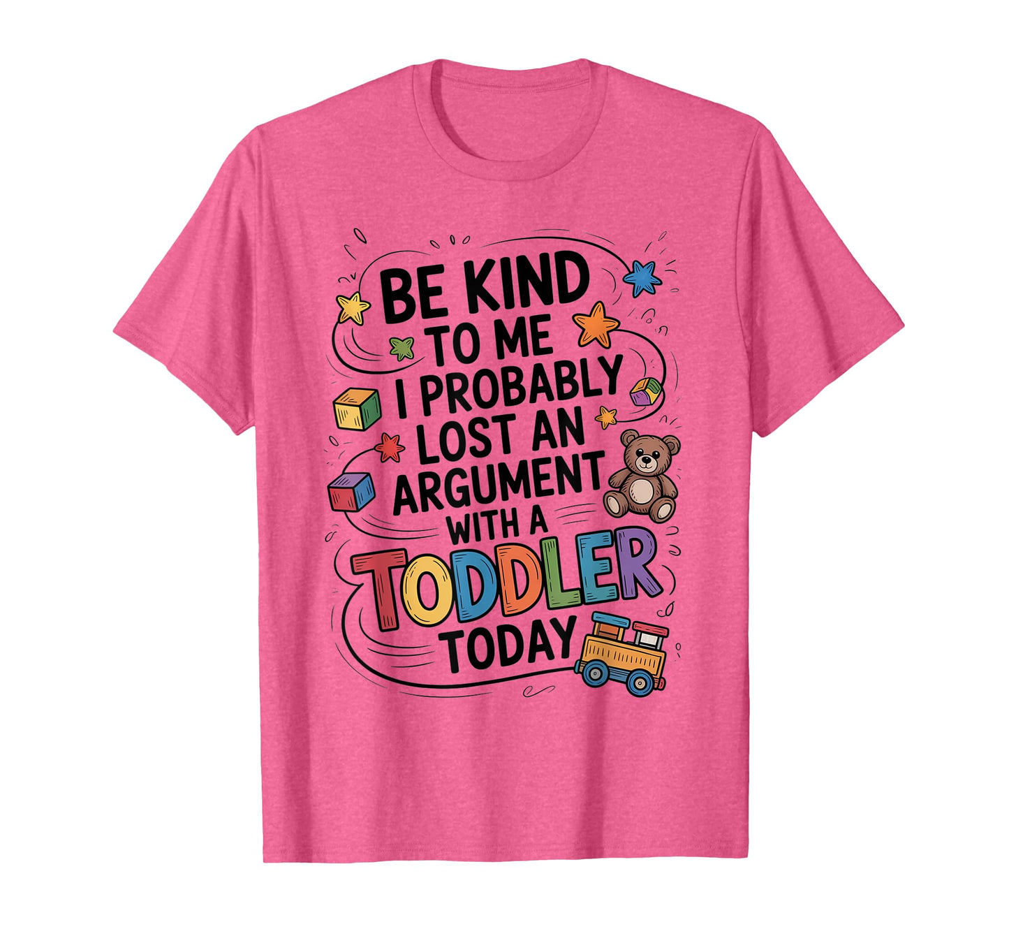Be Kind To Me I Probably Lost An Argument With A Toddler T-Shirt