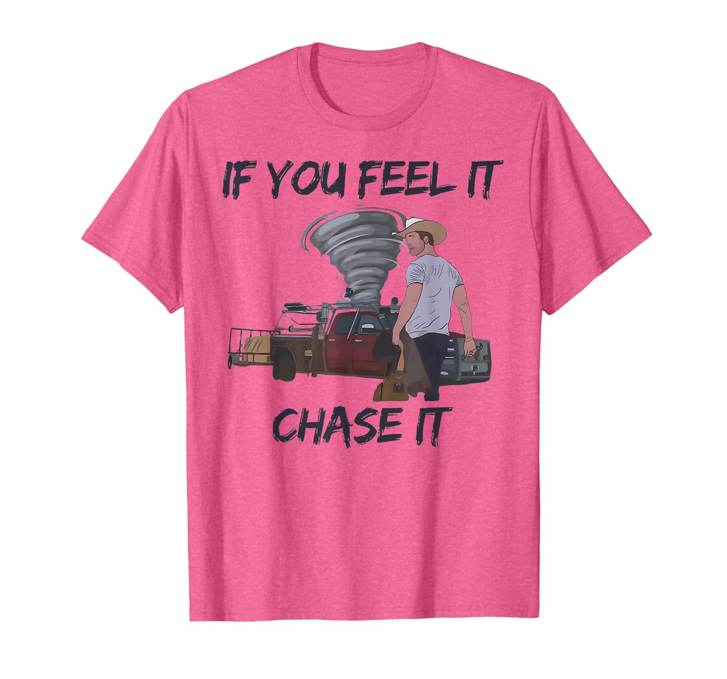If You Feel It Chase It Tornado T-Shirt