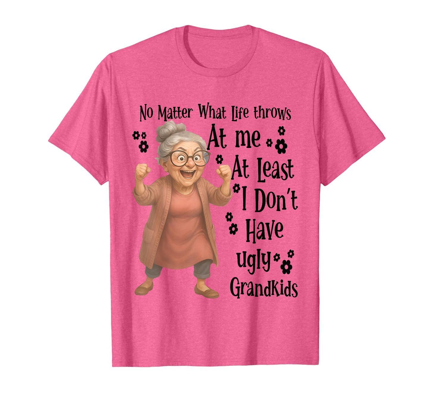 No Matter What Life Throws At Me At Least I Don't Have Ugly T-Shirt