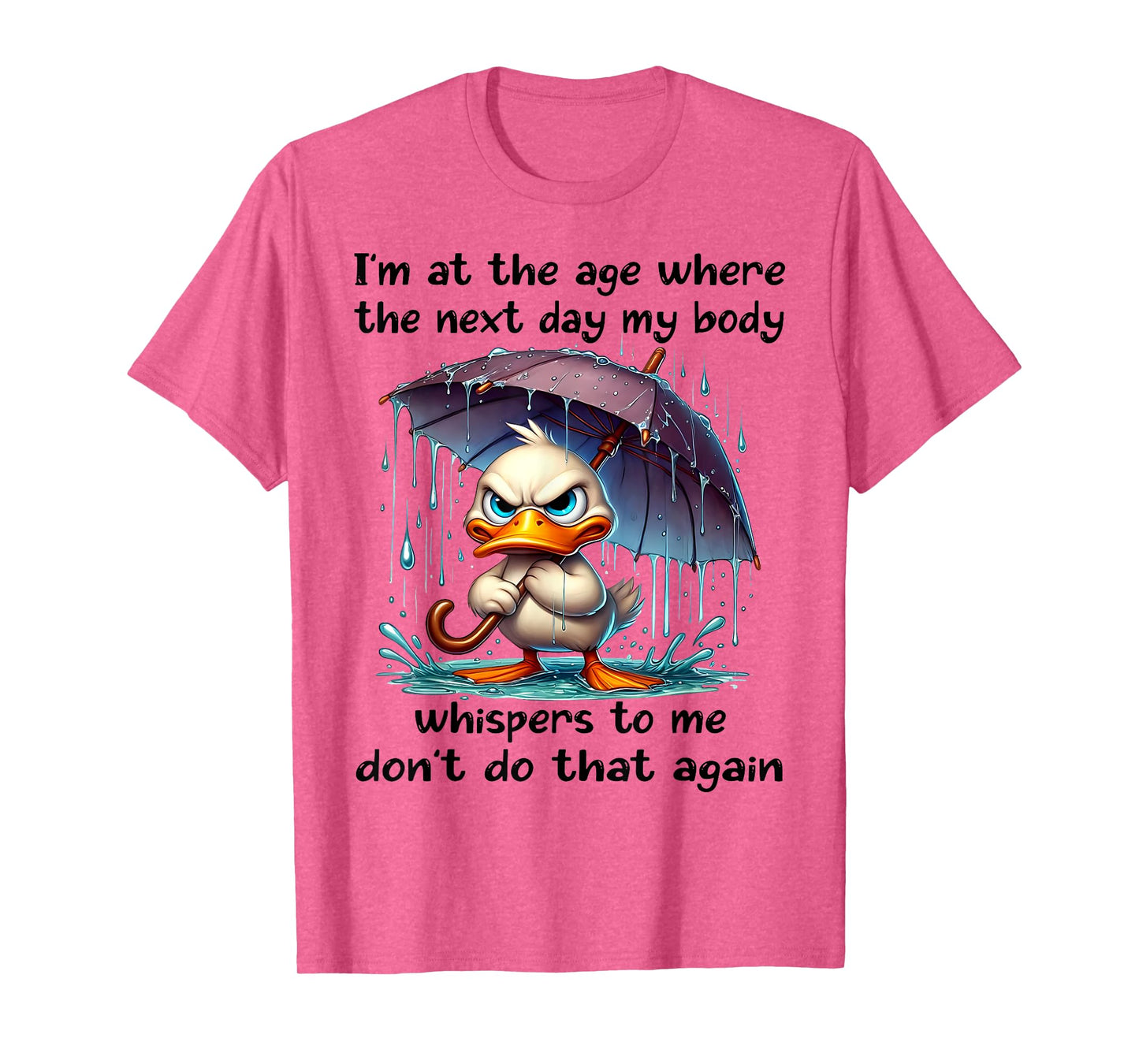 I'm At The Age Where The Next Day My Body Duck Funny Quotes T-Shirt