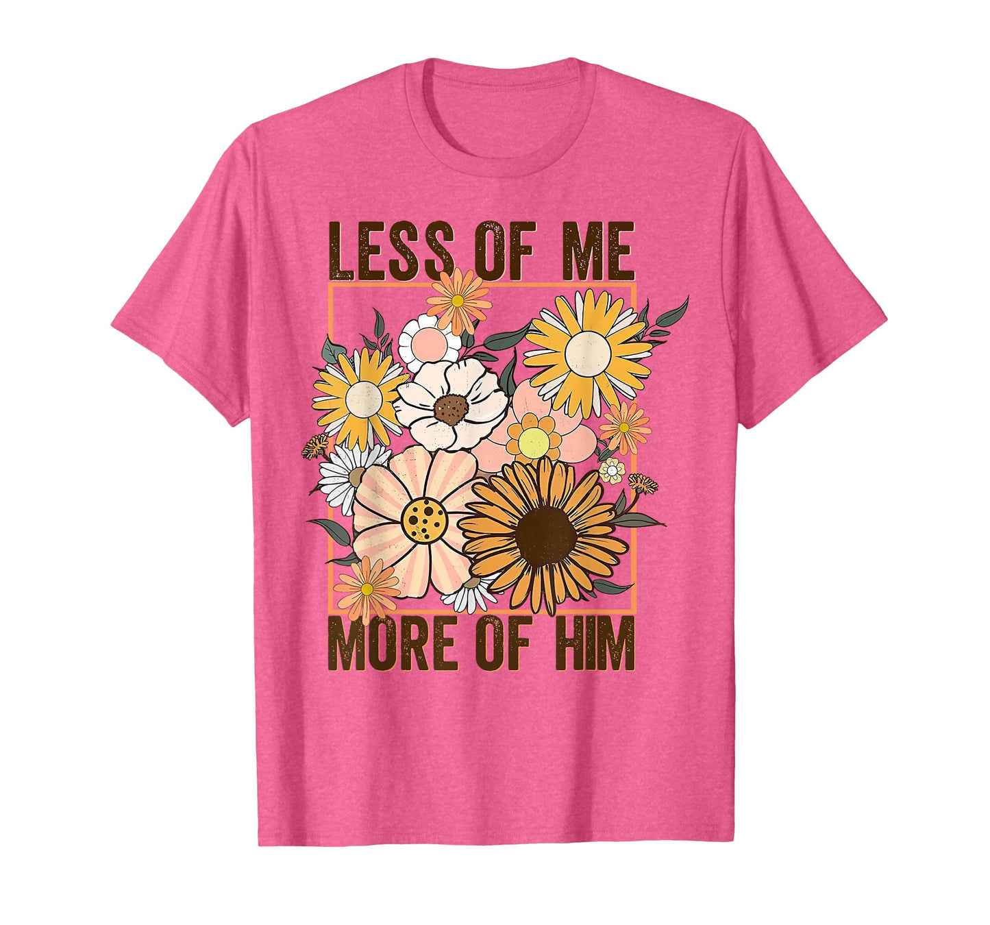 Less Of Me More Of Him Flower T-Shirt