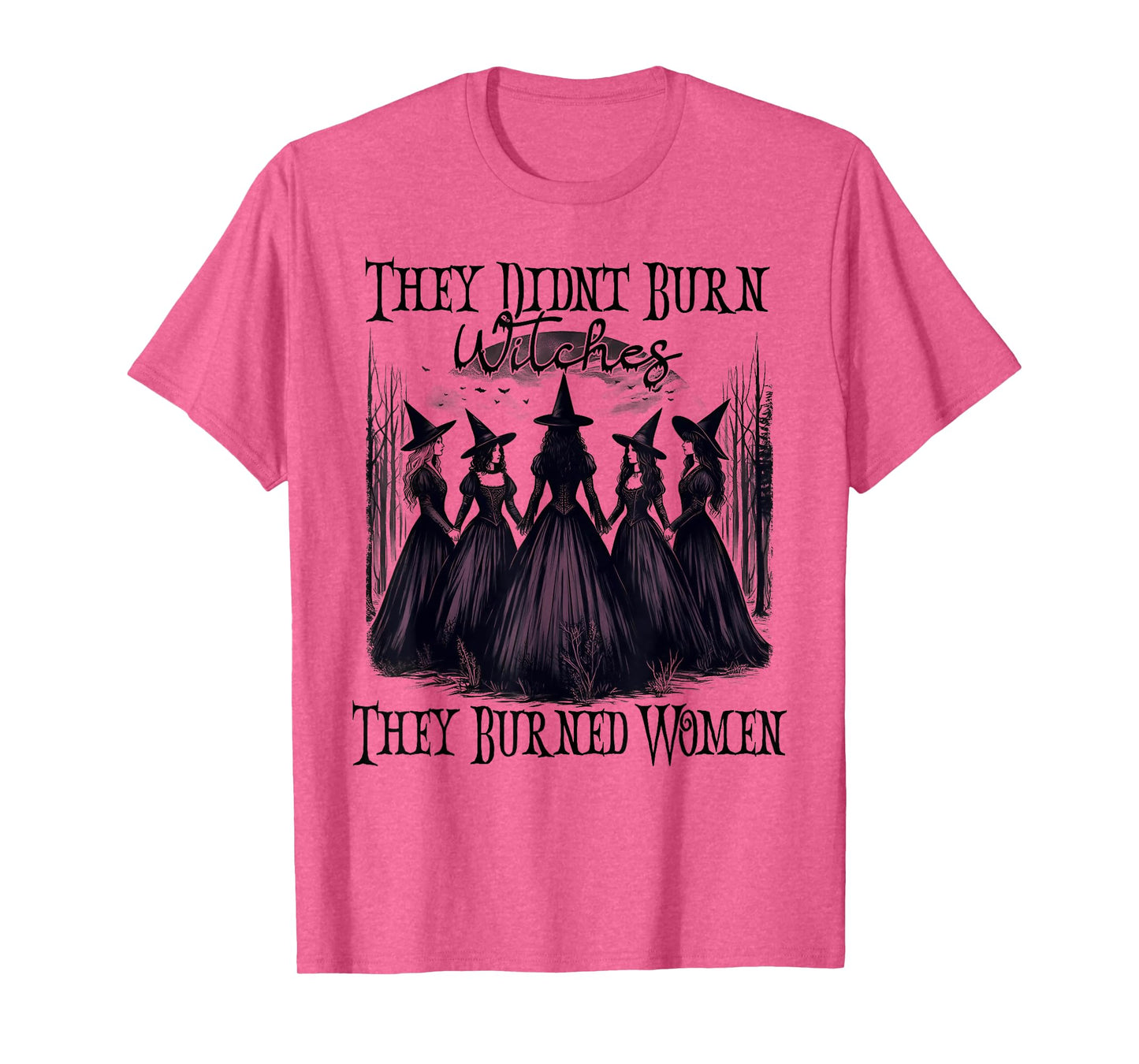 Witch Halloween They Didn't Burn Witches They Burned Women T-Shirt