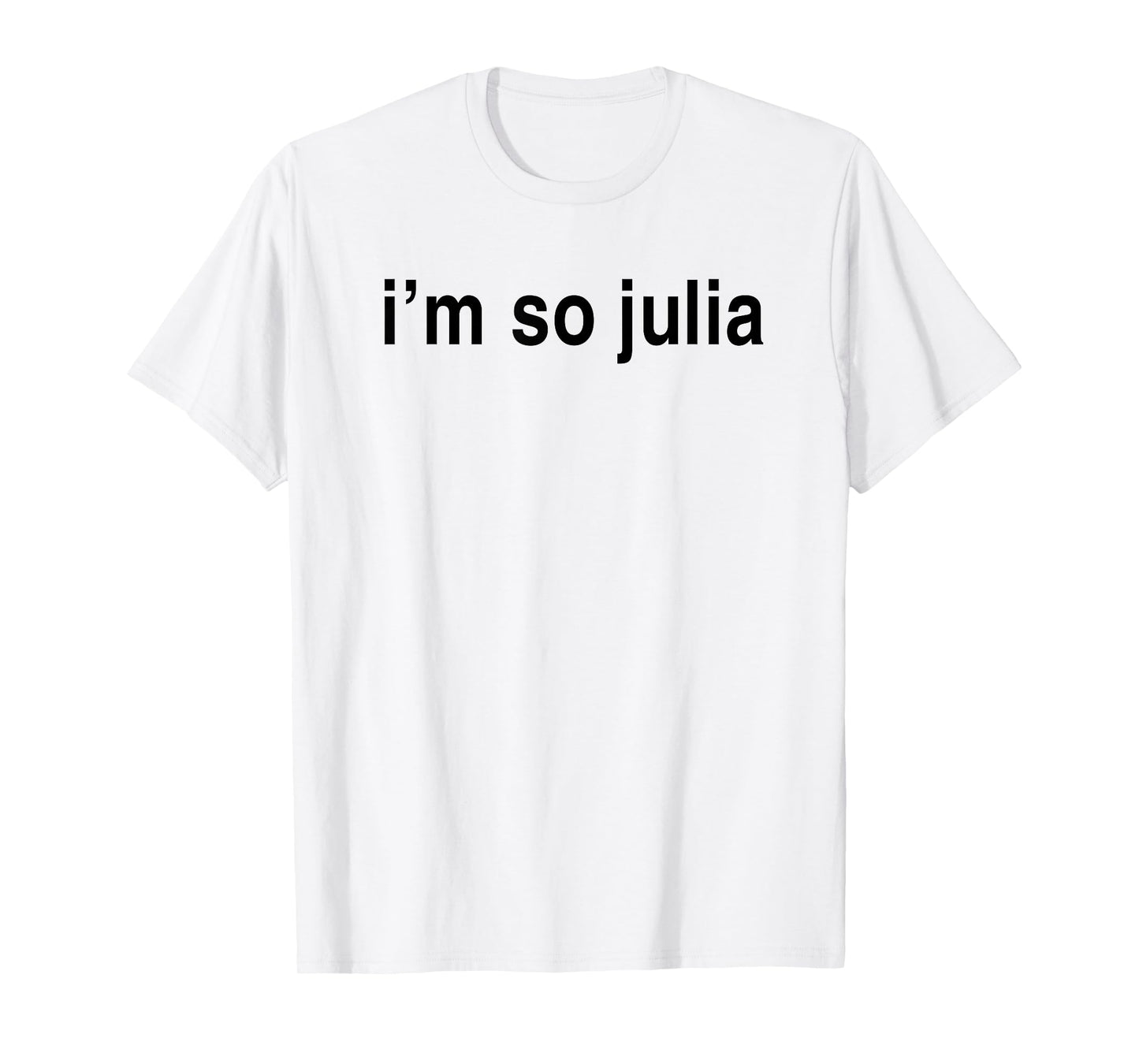 I'm So Julia Shirt, Funny I'm So Julia T-Shirt