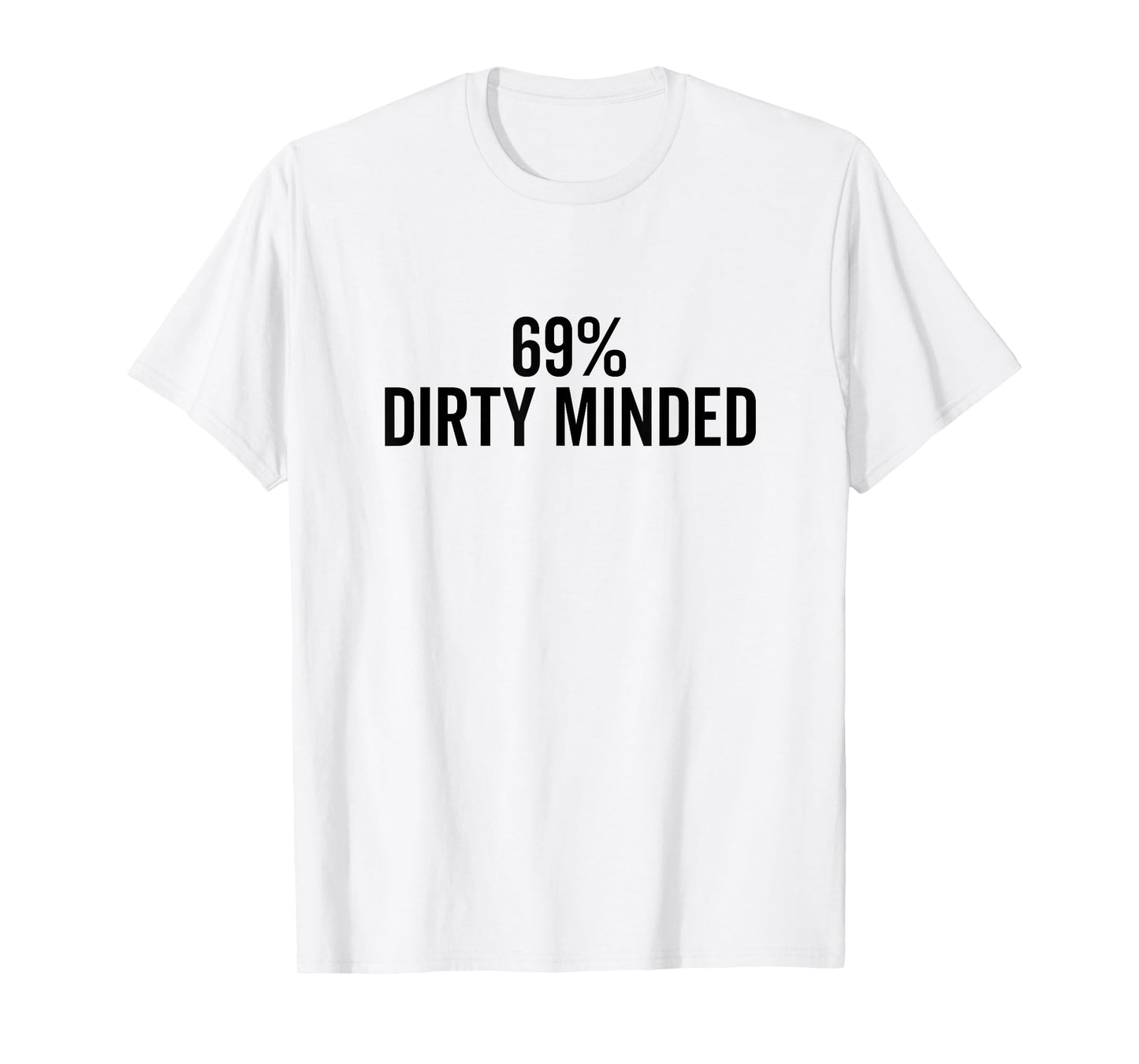 69% Dirty Minded Adult Humor for Fun Lovers T-Shirt