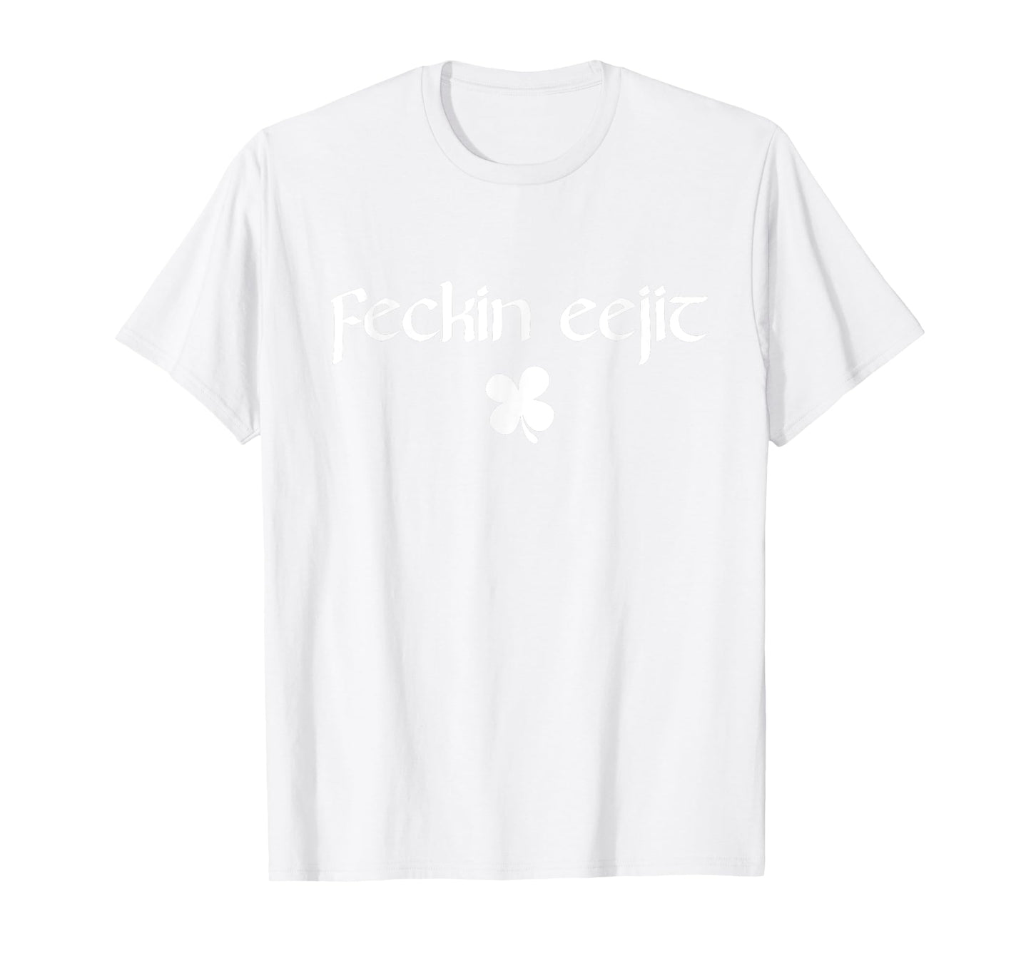 Feckin Eejit Funny Irish Ireland Saying T-Shirt