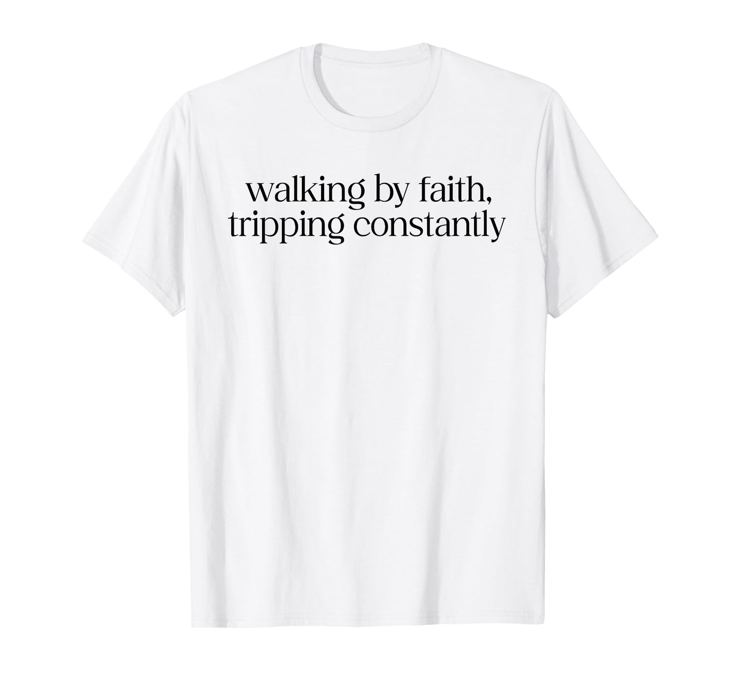 Walking By Faith Tripping Constantly Christian Bible Quotes T-Shirt