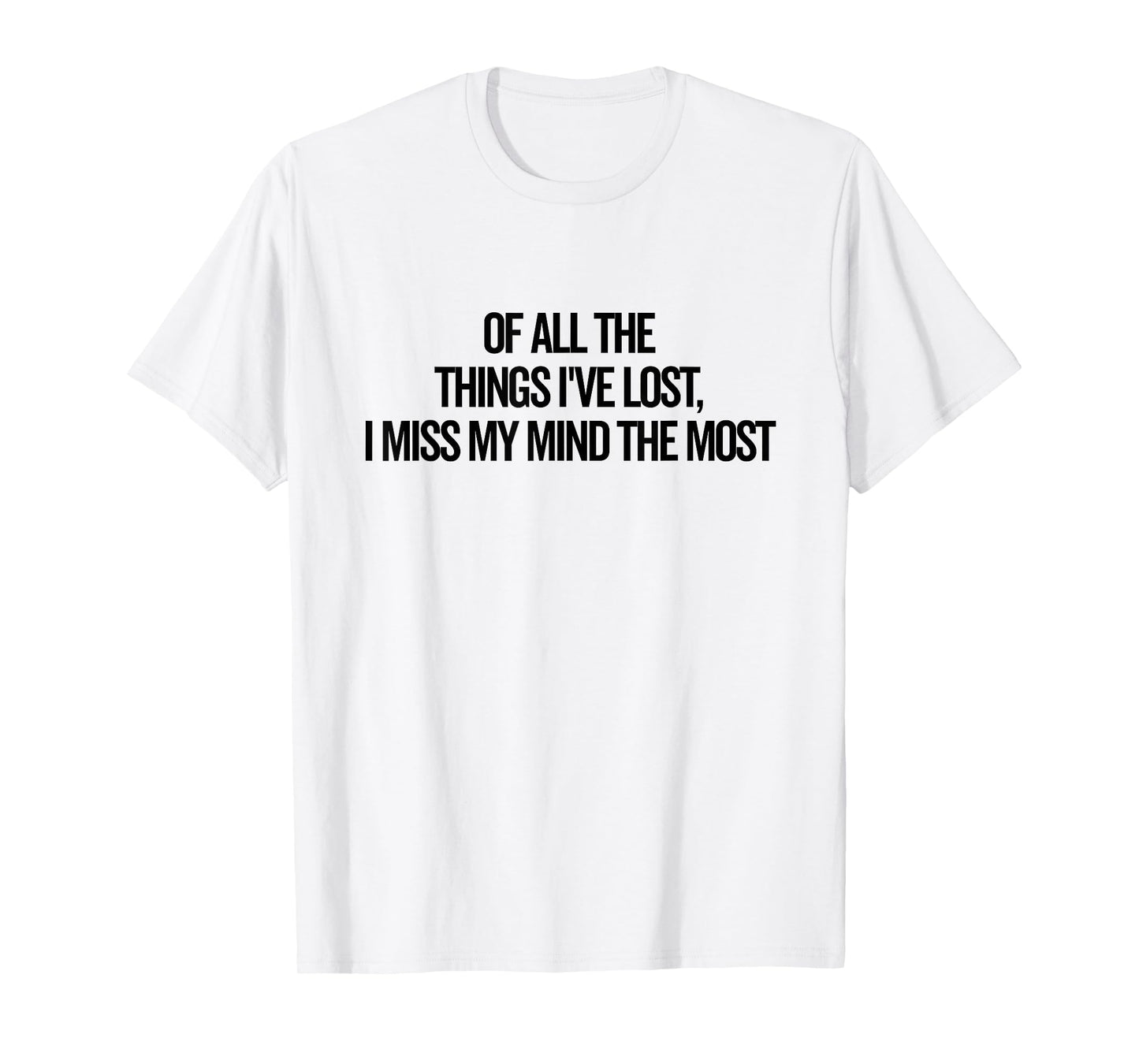 of All The Things I've Lost I Miss My Mind Most Funny T-Shirt