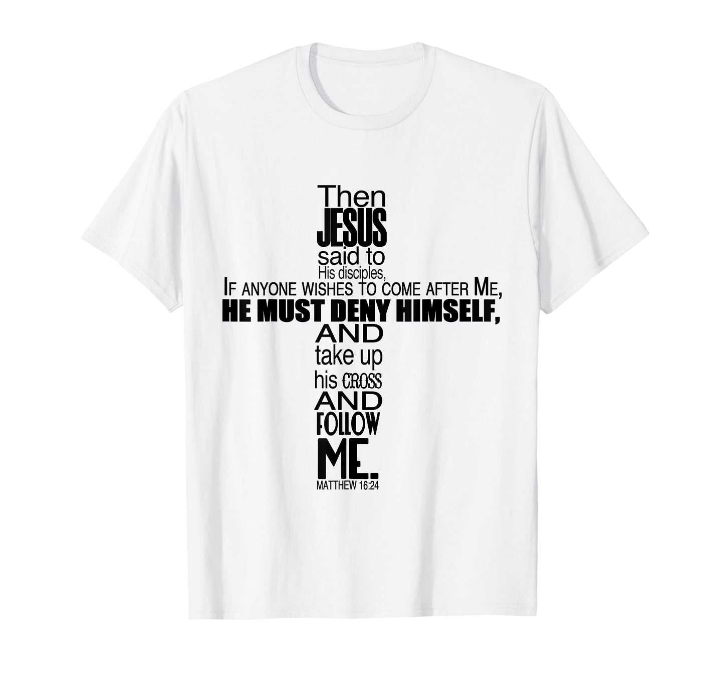 Matthew 16:24 Jesus Said Follow Me Christian Cross T-Shirt T-Shirt