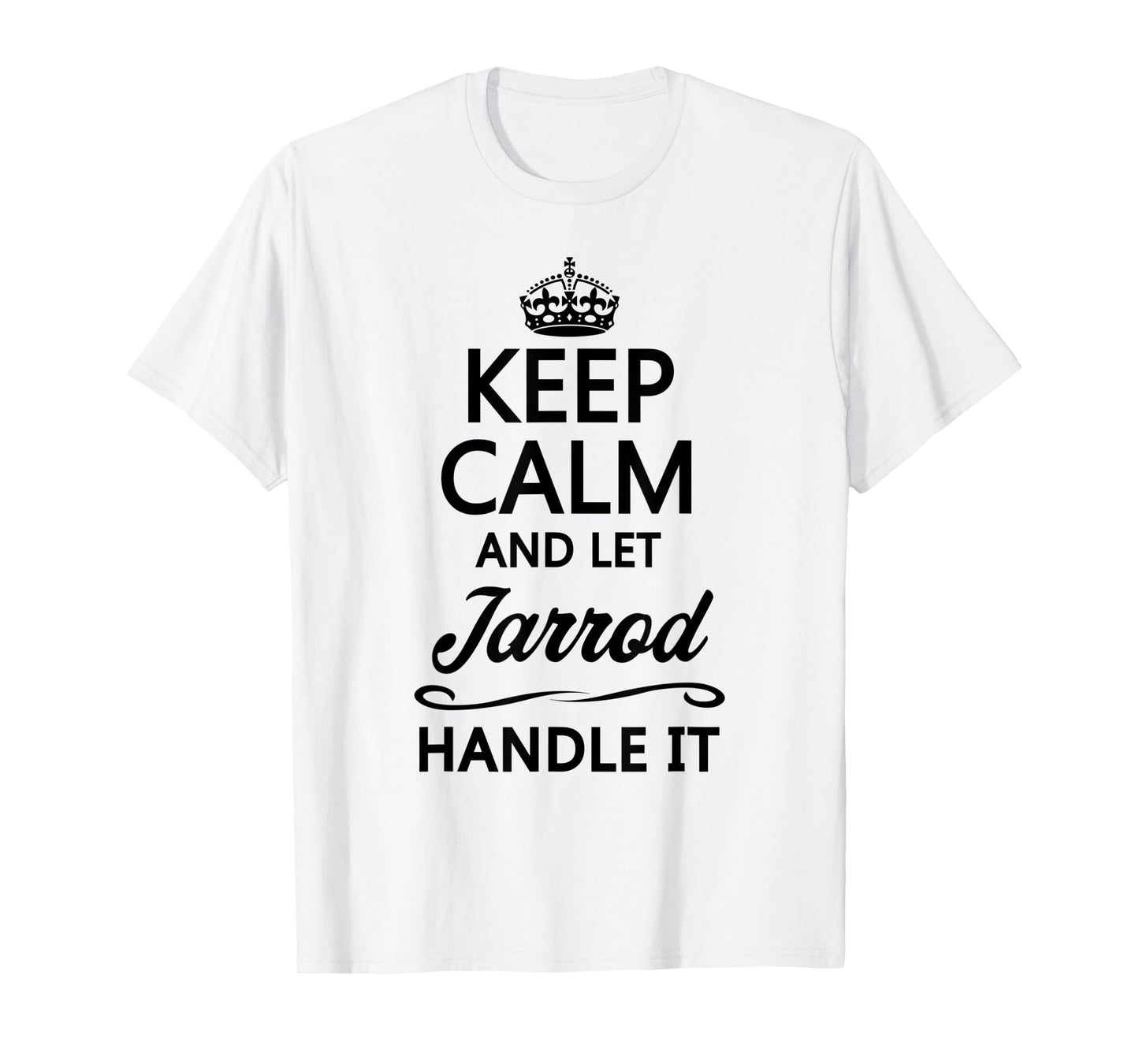 KEEP CALM and let JARROD Handle It | Funny Name Gift - T-Shirt