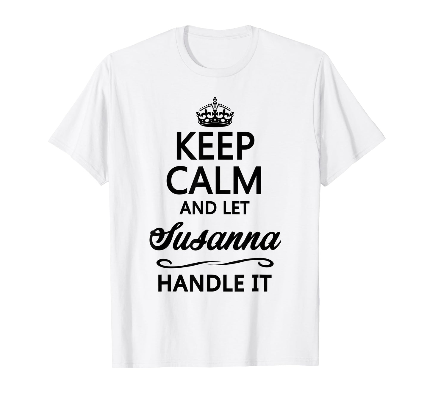 KEEP CALM and let SUSANNA Handle It | Funny Name Gift - T-Shirt