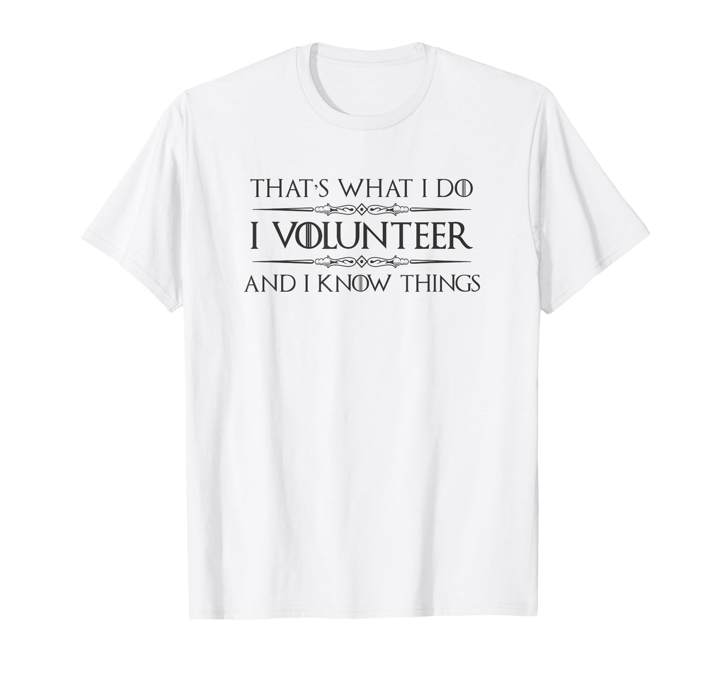 Volunteer Appreciation Gifts - I Volunteer & I Know Things T-Shirt