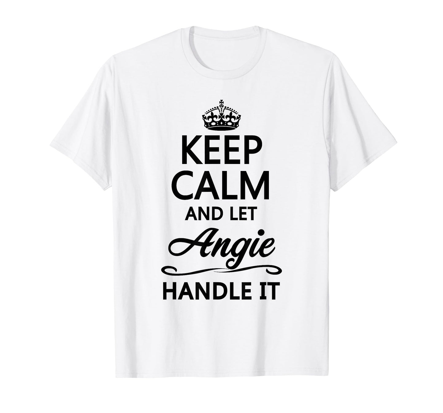 KEEP CALM and let ANGIE Handle It | Funny Name Gift - T-Shirt