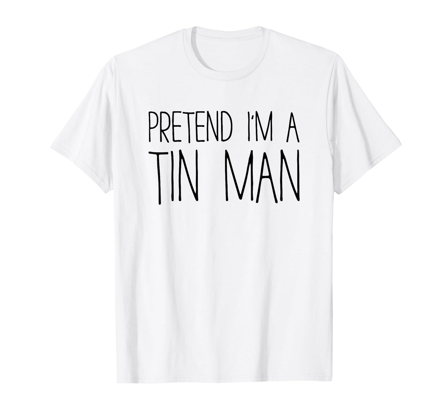 Pretend I'm A Tin Man Shirt Adult Kids Men Women Costume T-Shirt