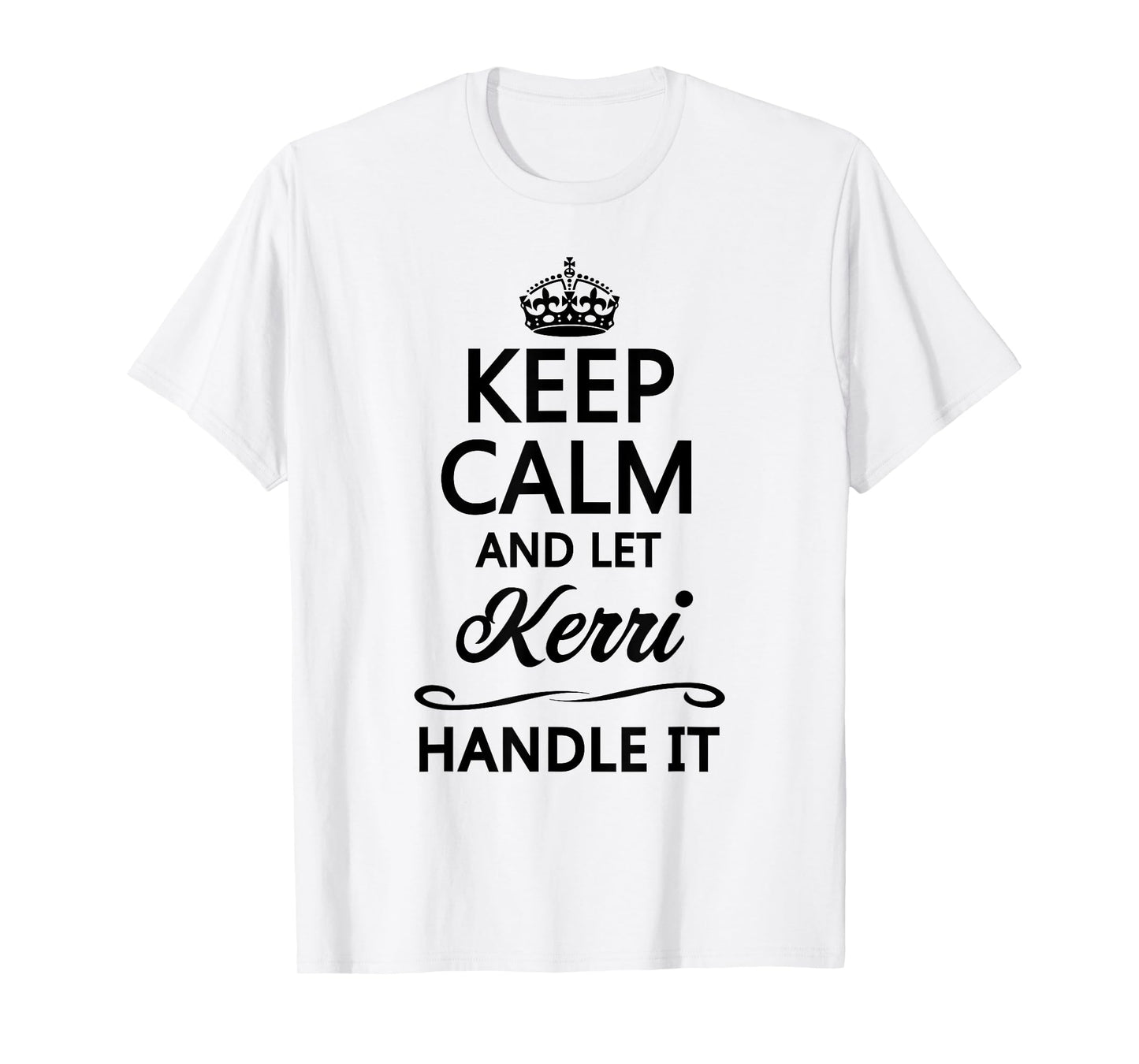 KEEP CALM and let KERRI Handle It | Funny Name Gift - T-Shirt