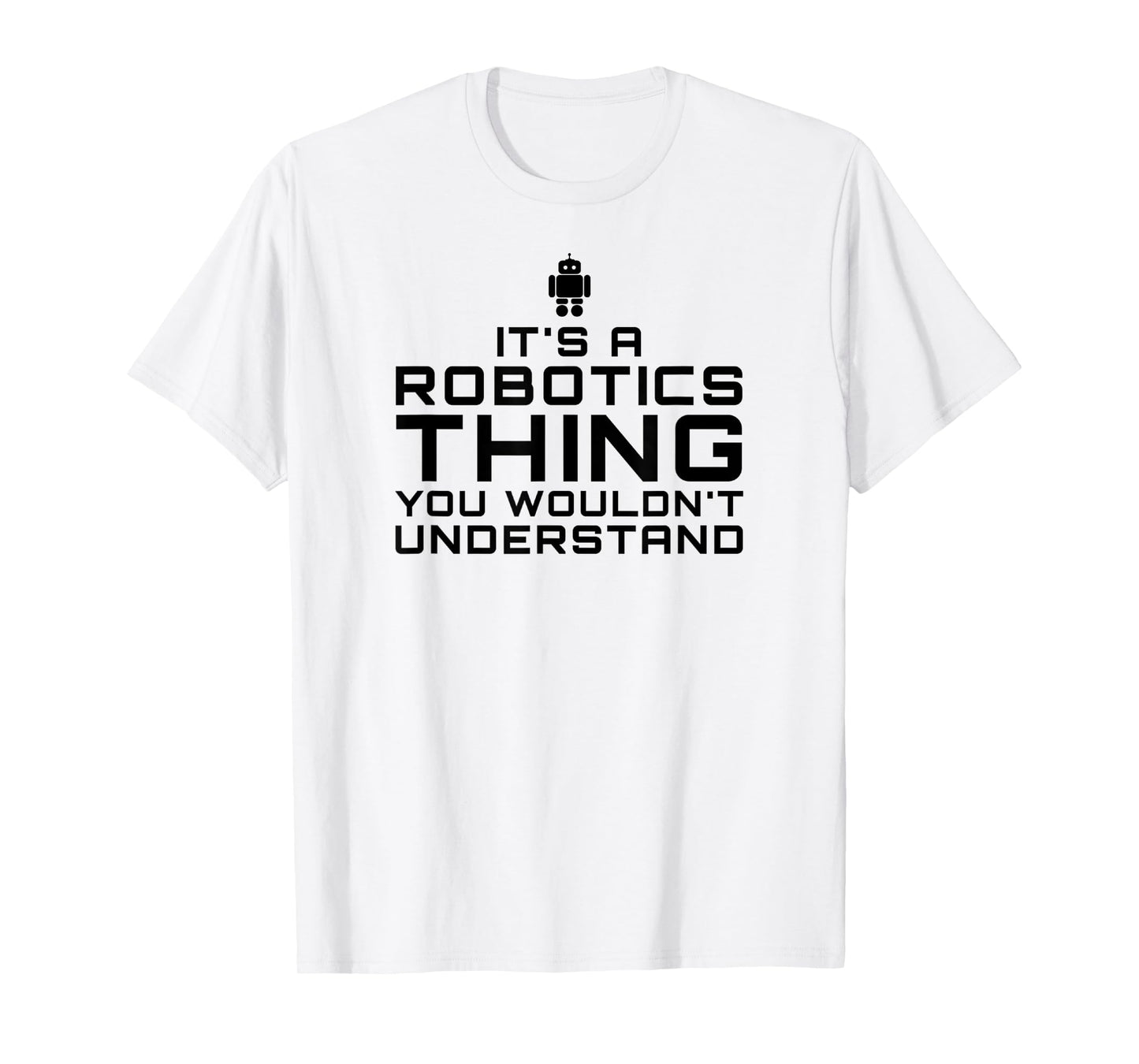 Robot T-Shirt Gift for Robotics Engineers, Club, Team T-Shirt