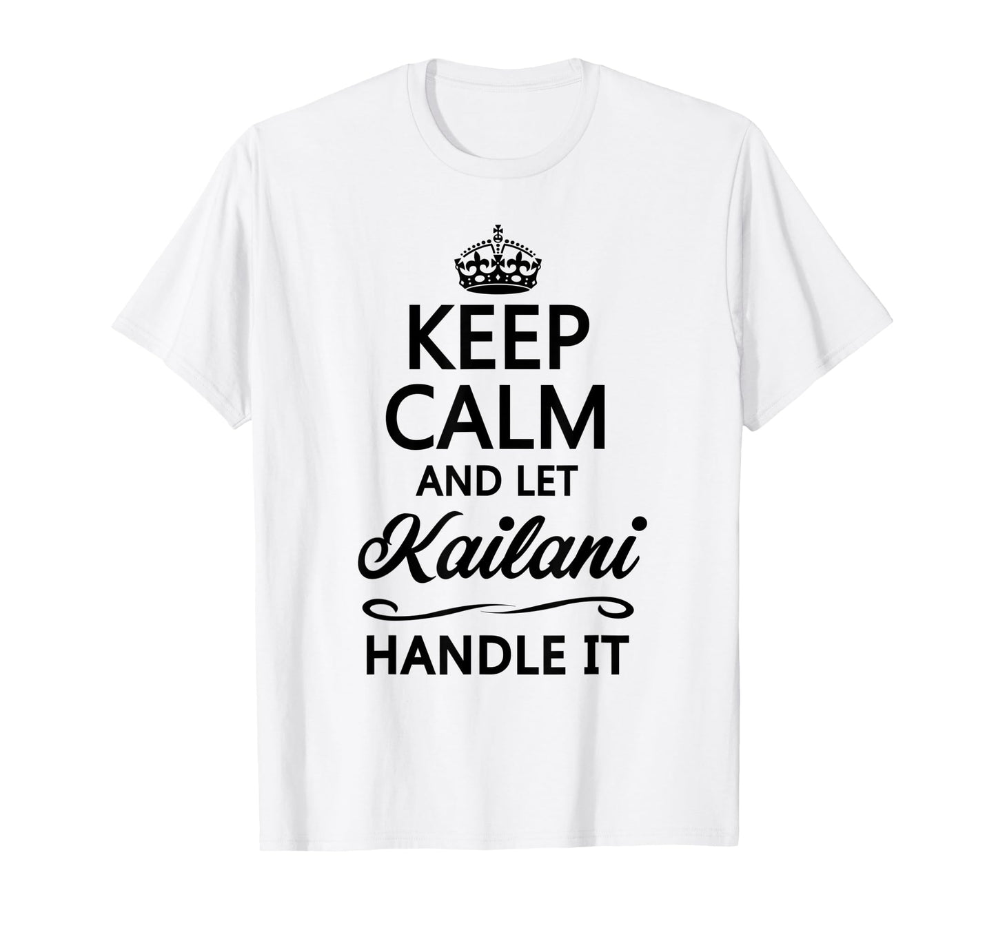KEEP CALM and let KAILANI Handle It | Funny Name Gift - T-Shirt
