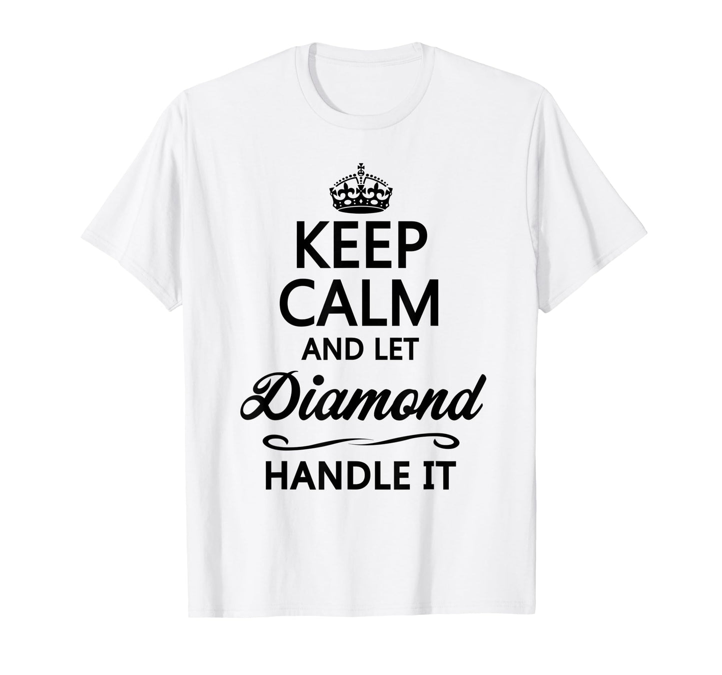 KEEP CALM and let DIAMOND Handle It | Funny Name Gift - T-Shirt