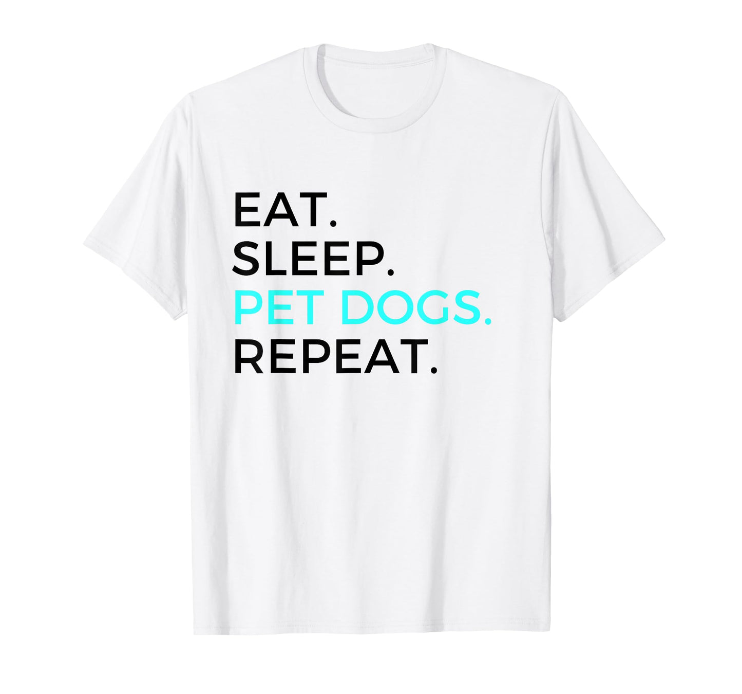 Funny Eat Sleep Pet Dogs Repeat Dog Lovers T-Shirt Men Women T-Shirt