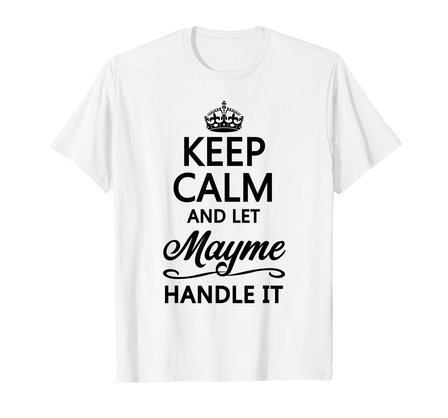 KEEP CALM and let MAYME Handle It | Funny Name Gift - T-Shirt