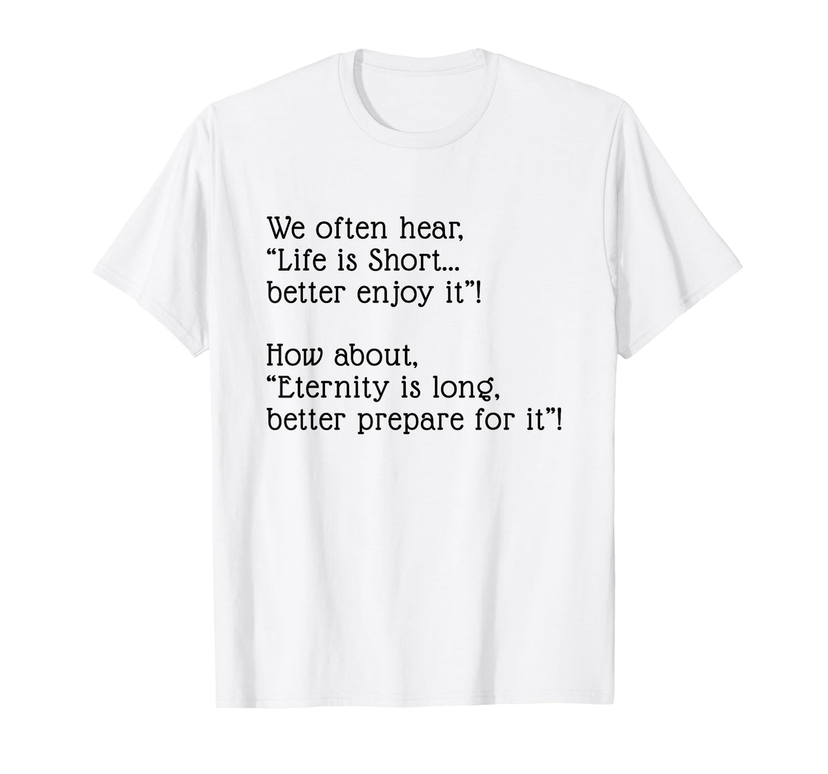 Eternity is Long Better Prepare for it T-Shirt