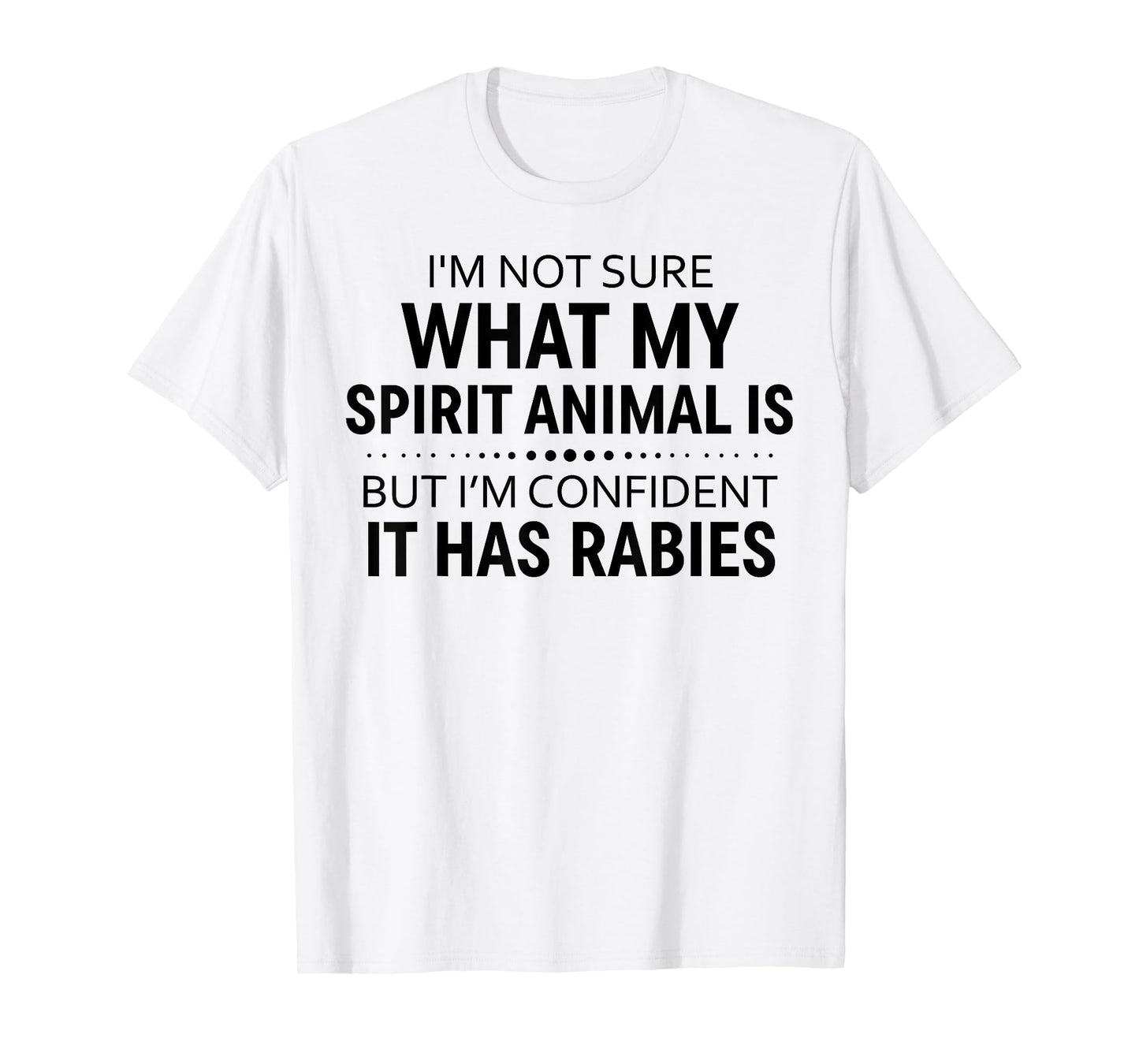 I'm Not Sure What My Spirit Animal Is But I'm Confident It T-Shirt