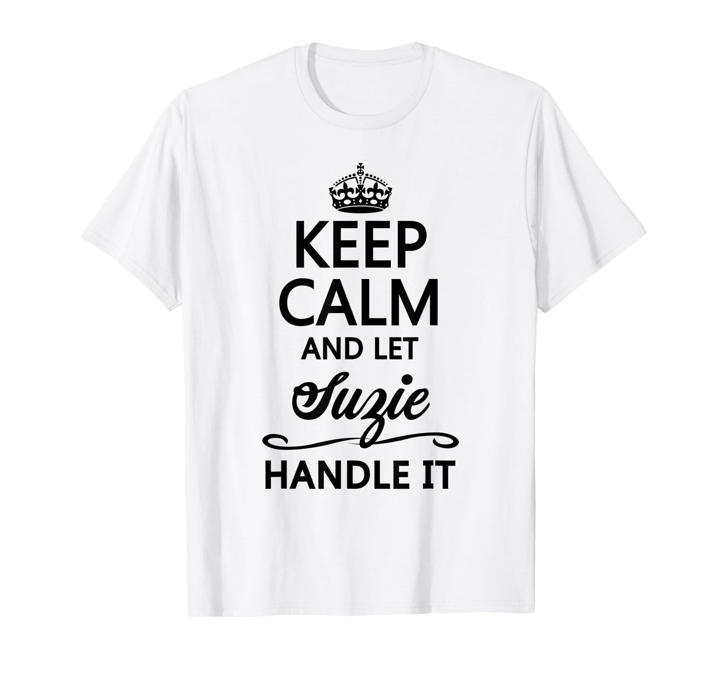 KEEP CALM and let SUZIE Handle It | Funny Name Gift - T-Shirt
