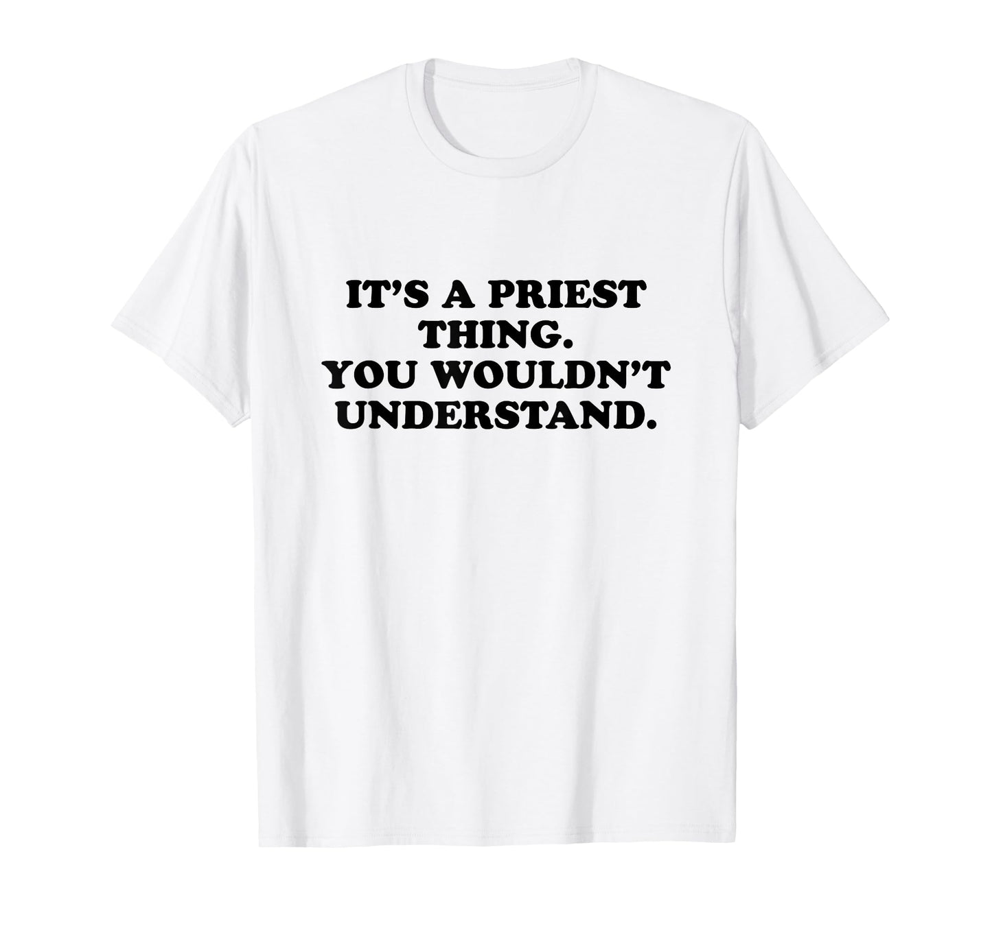 It’s A Priest Thing You Wouldn't Understand T-Shirt