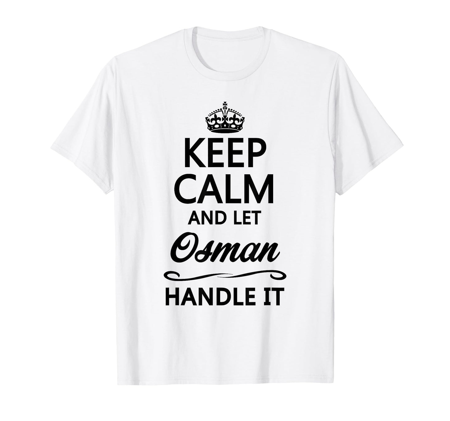KEEP CALM and let OSMAN Handle It | Funny Name Gift - T-Shirt