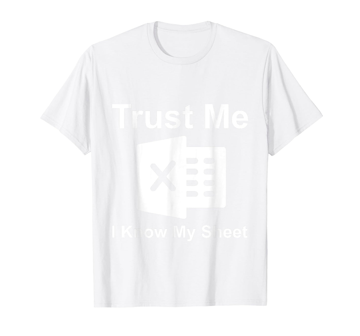 Trust Me I Know My Sheet T-Shirt