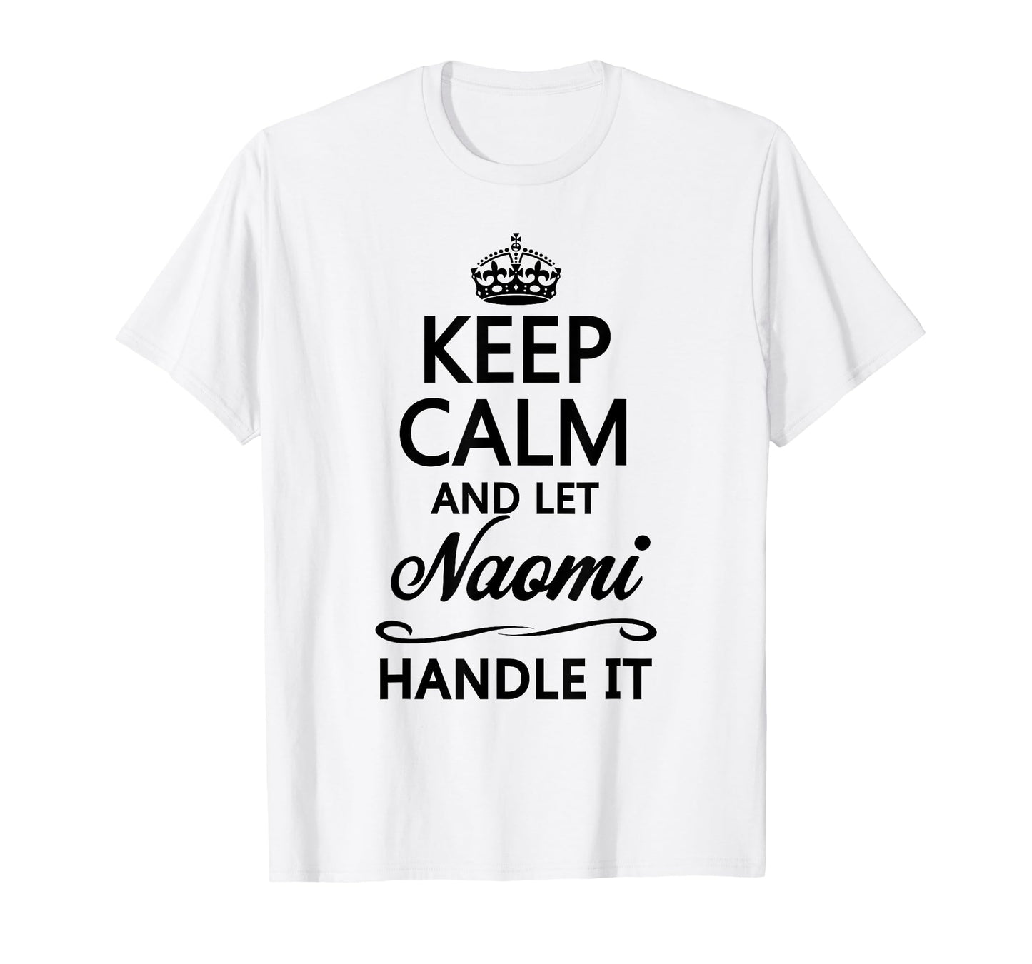 KEEP CALM and let NAOMI Handle It | Funny Name Gift - T-Shirt
