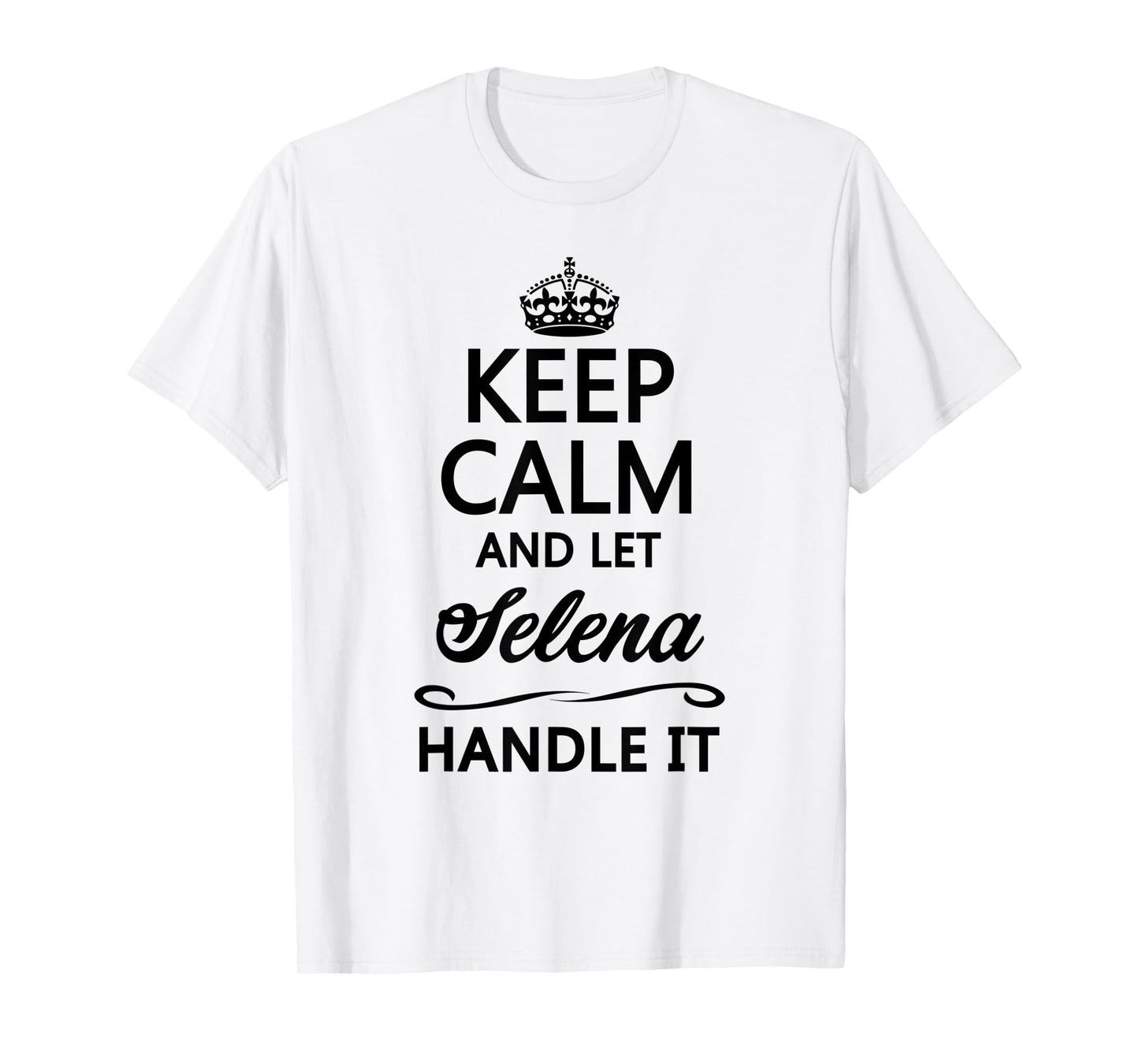 KEEP CALM and let SELENA Handle It | Funny Name Gift - T-Shirt