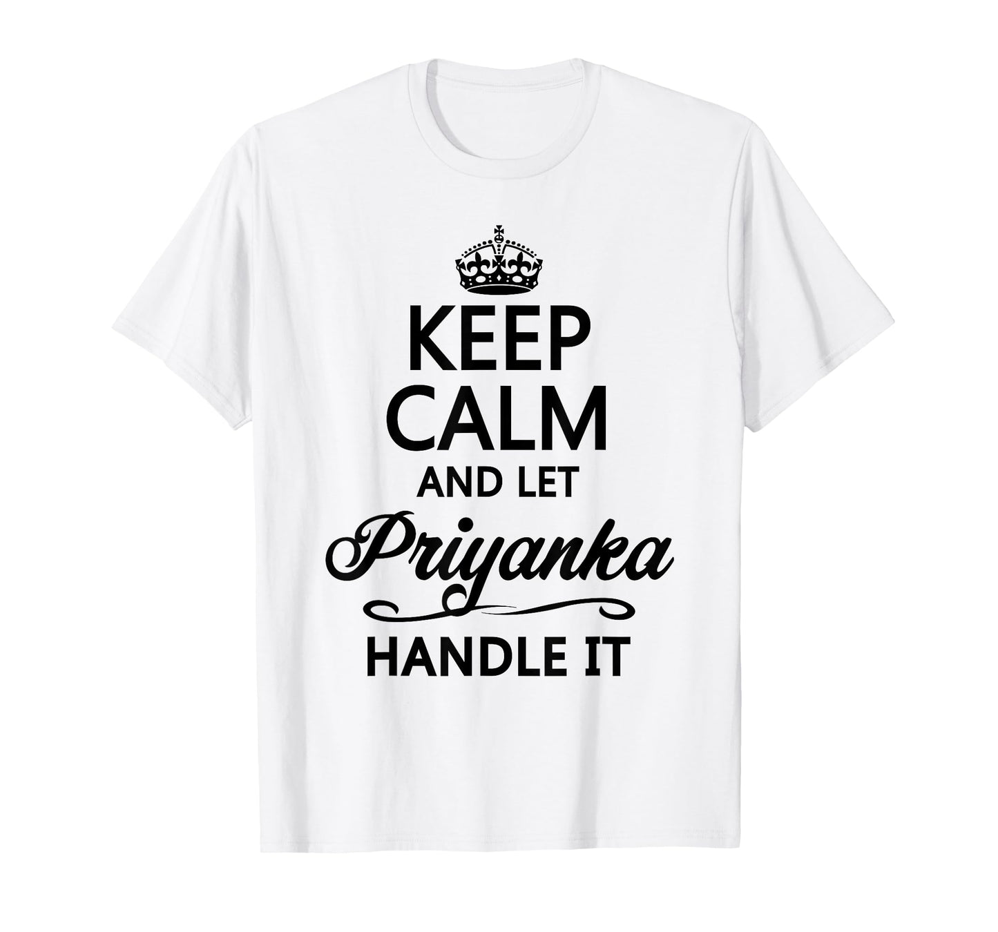 Keep Calm and Let Priyanka Handle It Funny Name Gift T-Shirt