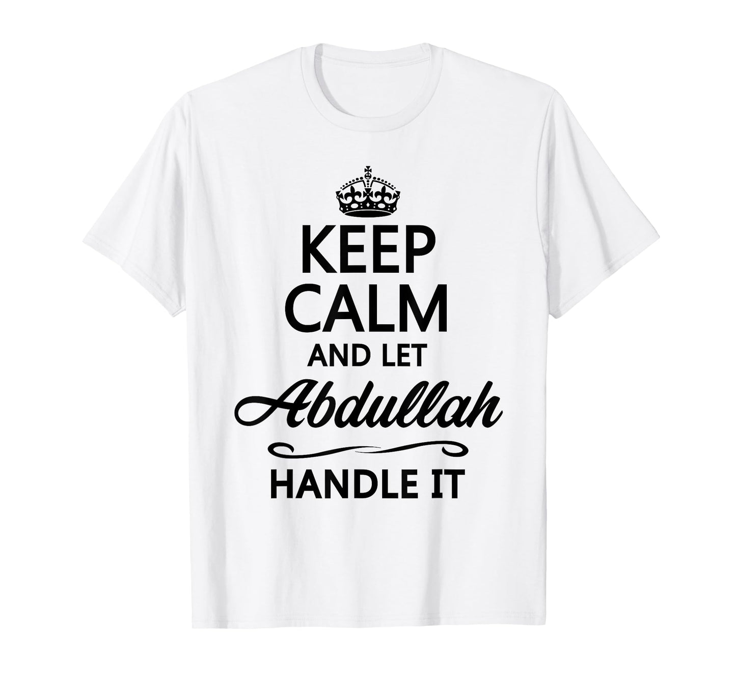 KEEP CALM and let ABDULLAH Handle It | Funny Name Gift - T-Shirt