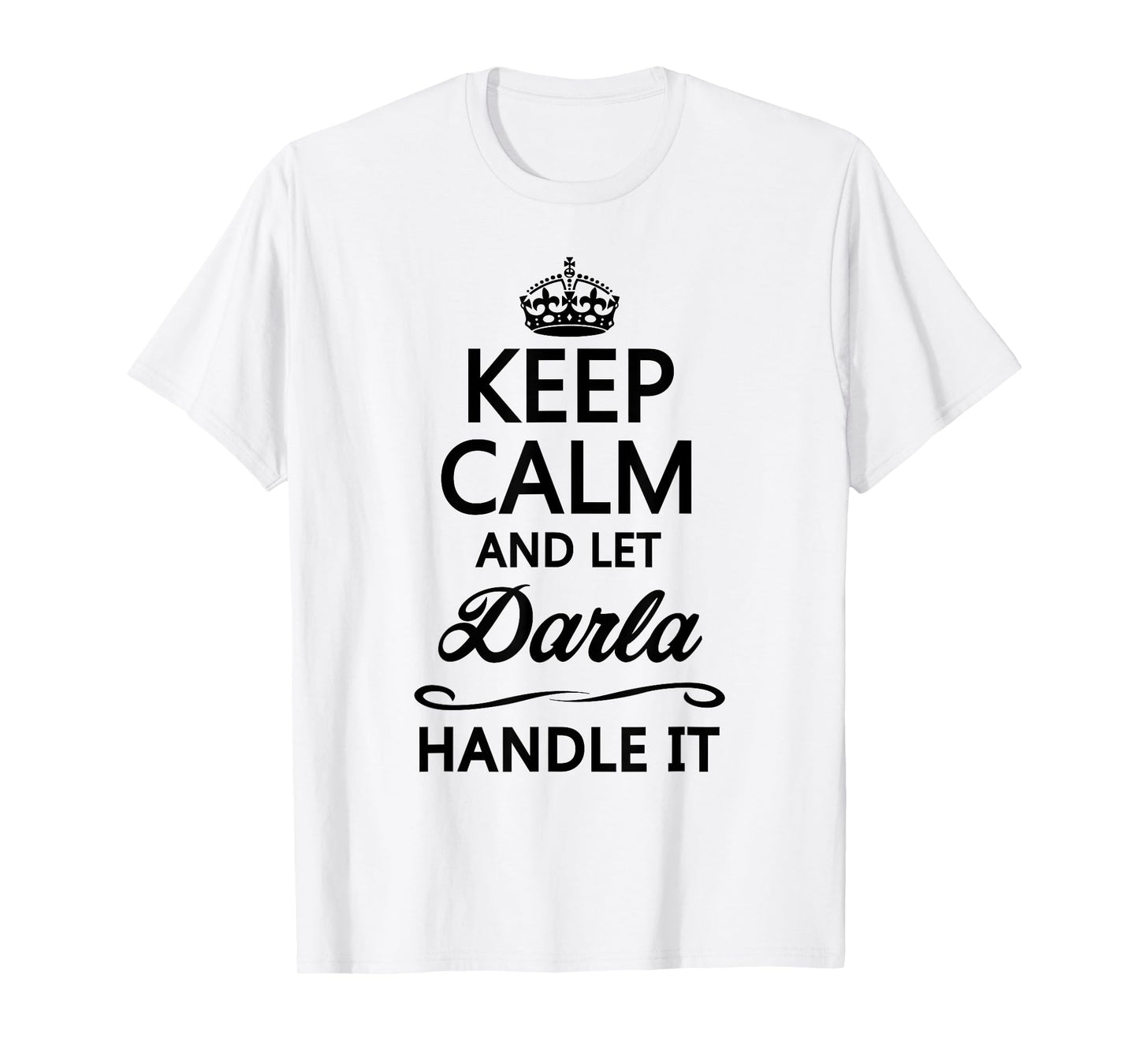 KEEP CALM and let DARLA Handle It | Funny Name Gift - T-Shirt