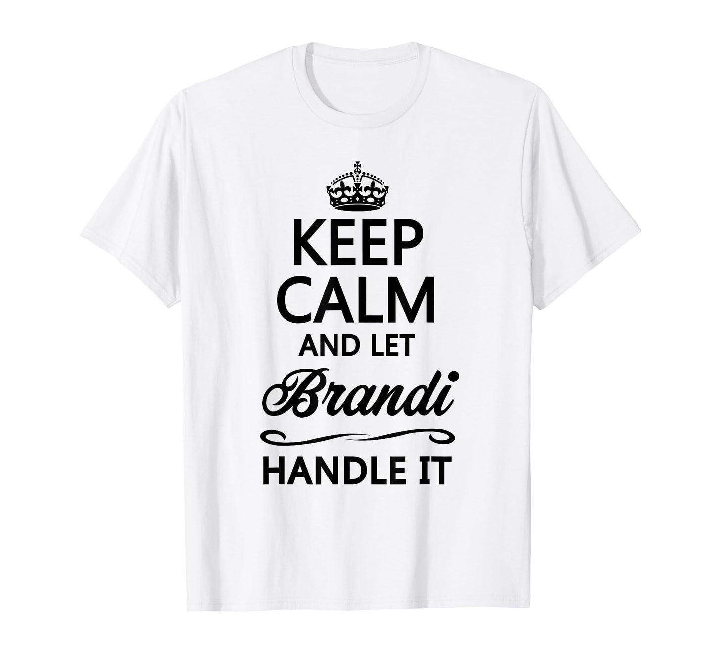 KEEP CALM and let BRANDI Handle It | Funny Name Gift - T-Shirt